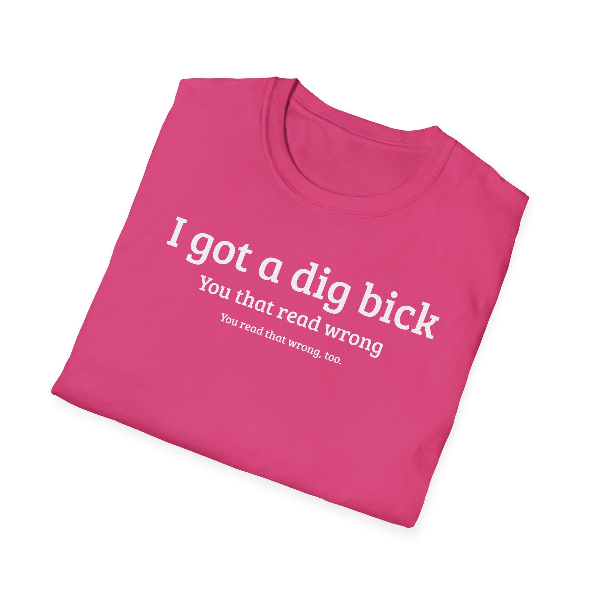 I got a dig bick...