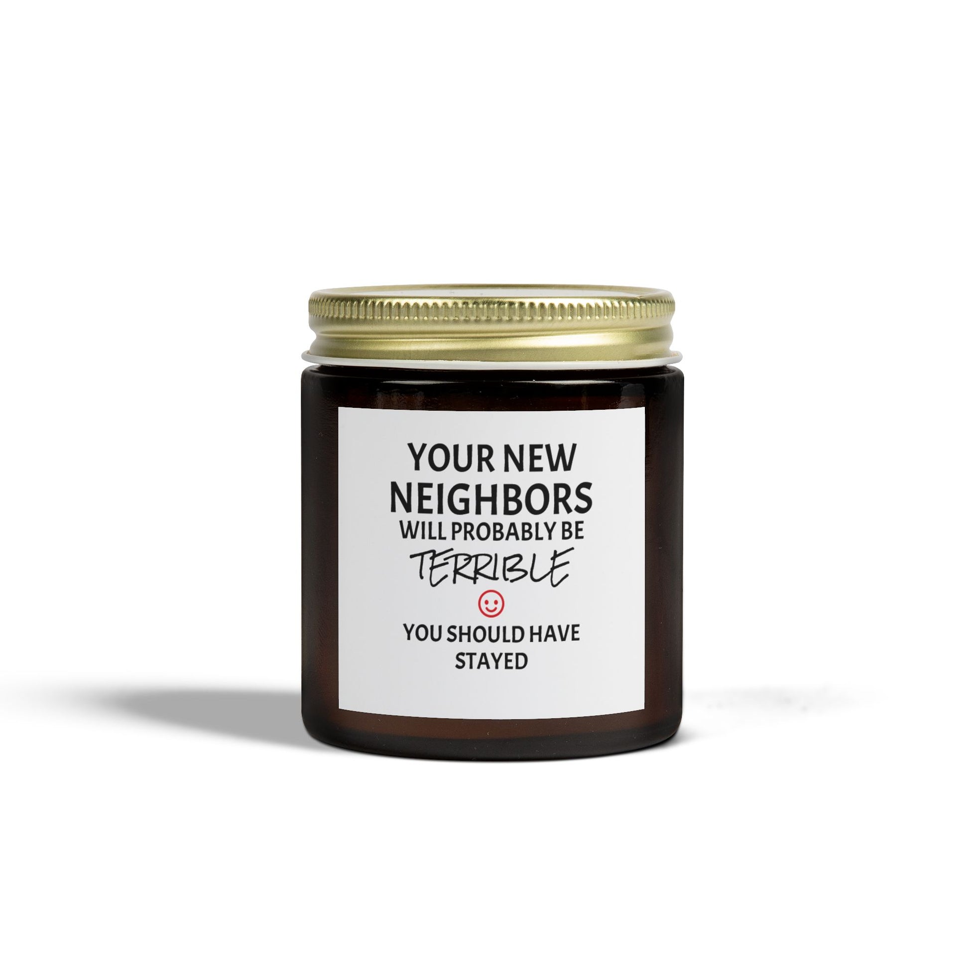 Your New Neighbors Will Probably Be TERRIBLE, You Should Have Stayed - Scented Candles, Coconut Apricot Wax (4oz, 9oz)