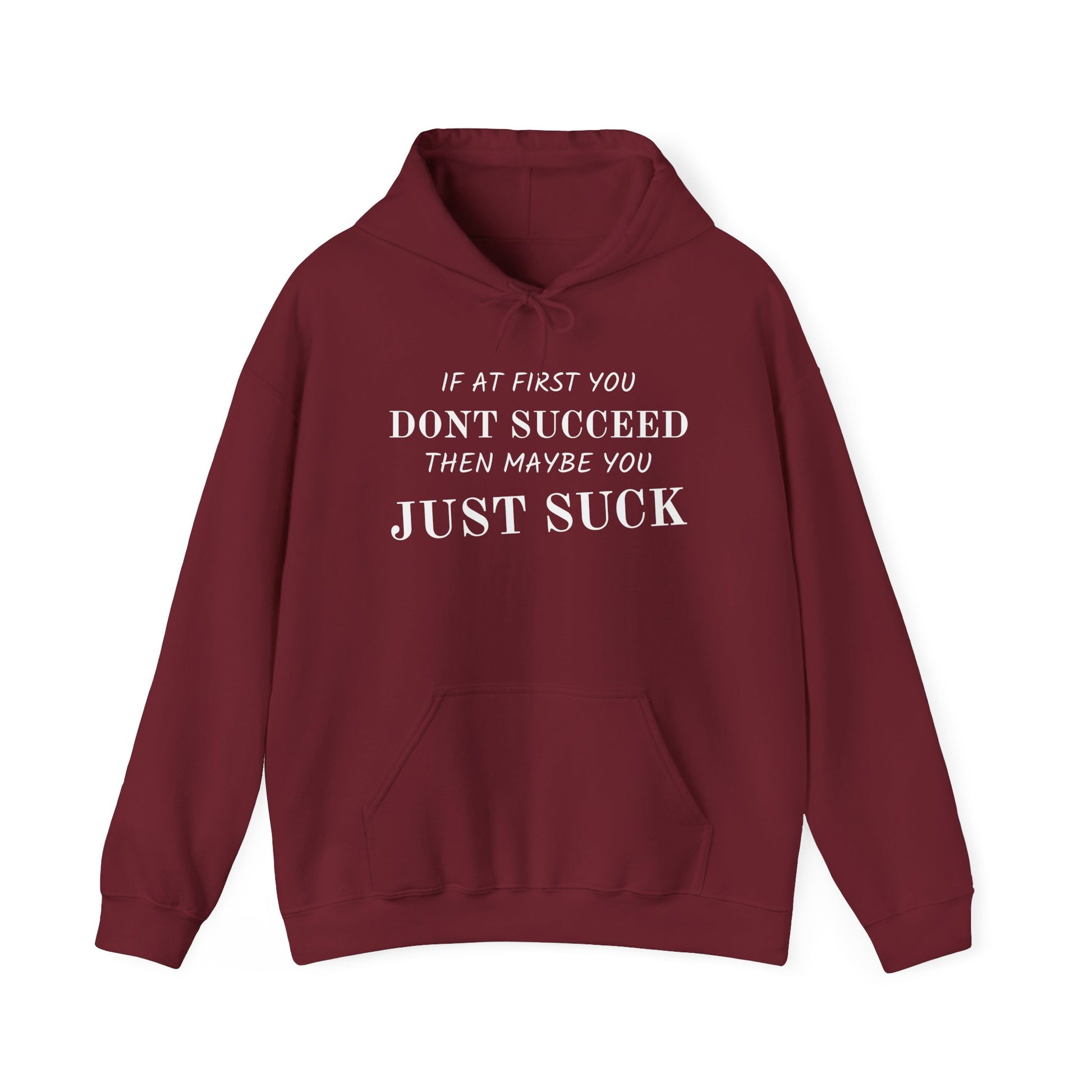 If at First You Don't Succeed, Maybe You Just Suck - Funny Quote - Hooded Sweatshirt