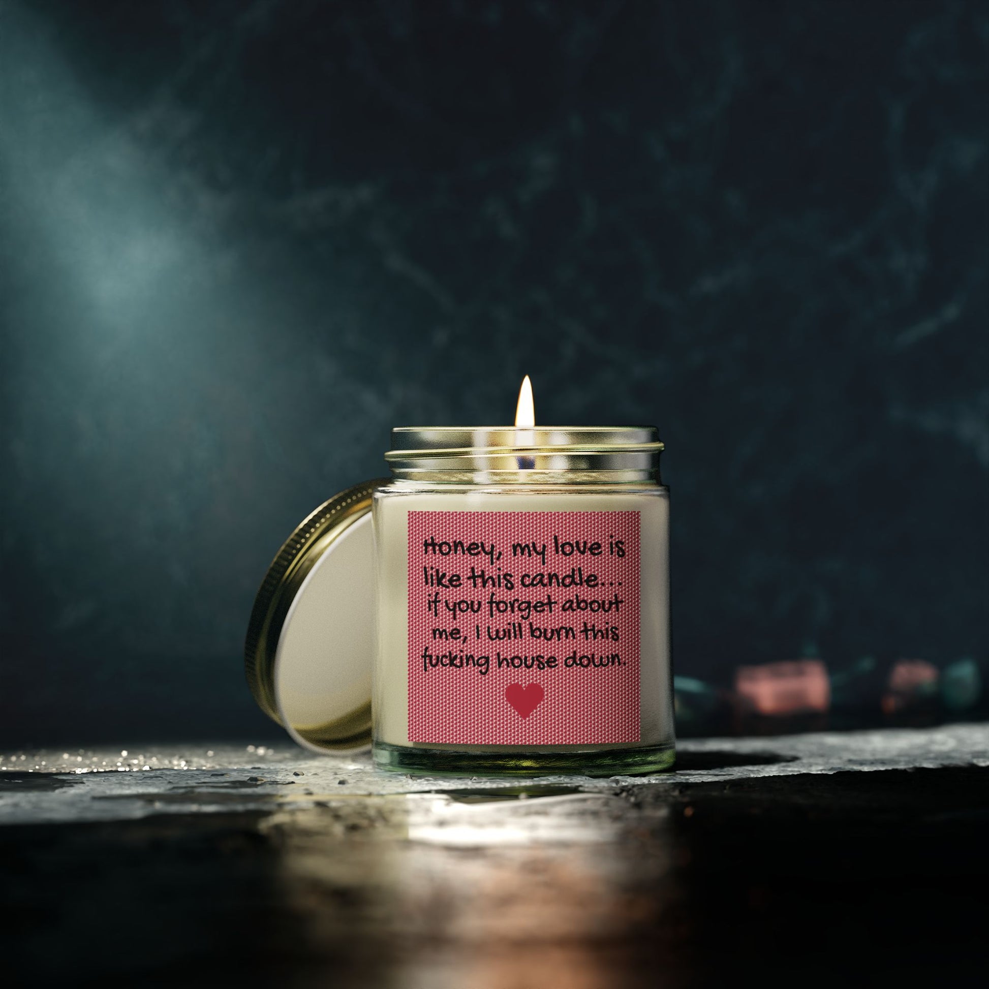 My love is like this candle, if you forget about me, I will burn this f*cking house down. - Scented Candles, Coconut Apricot Wax (4oz, 9oz)