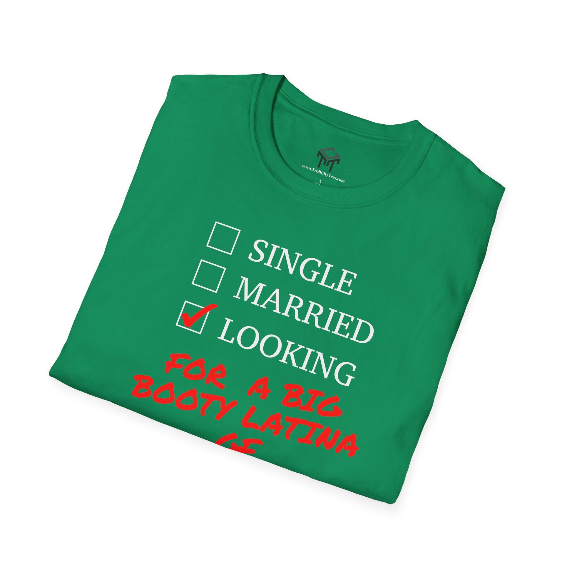T-Shirt - Single, Married, Looking For a Big Booty Latina GF