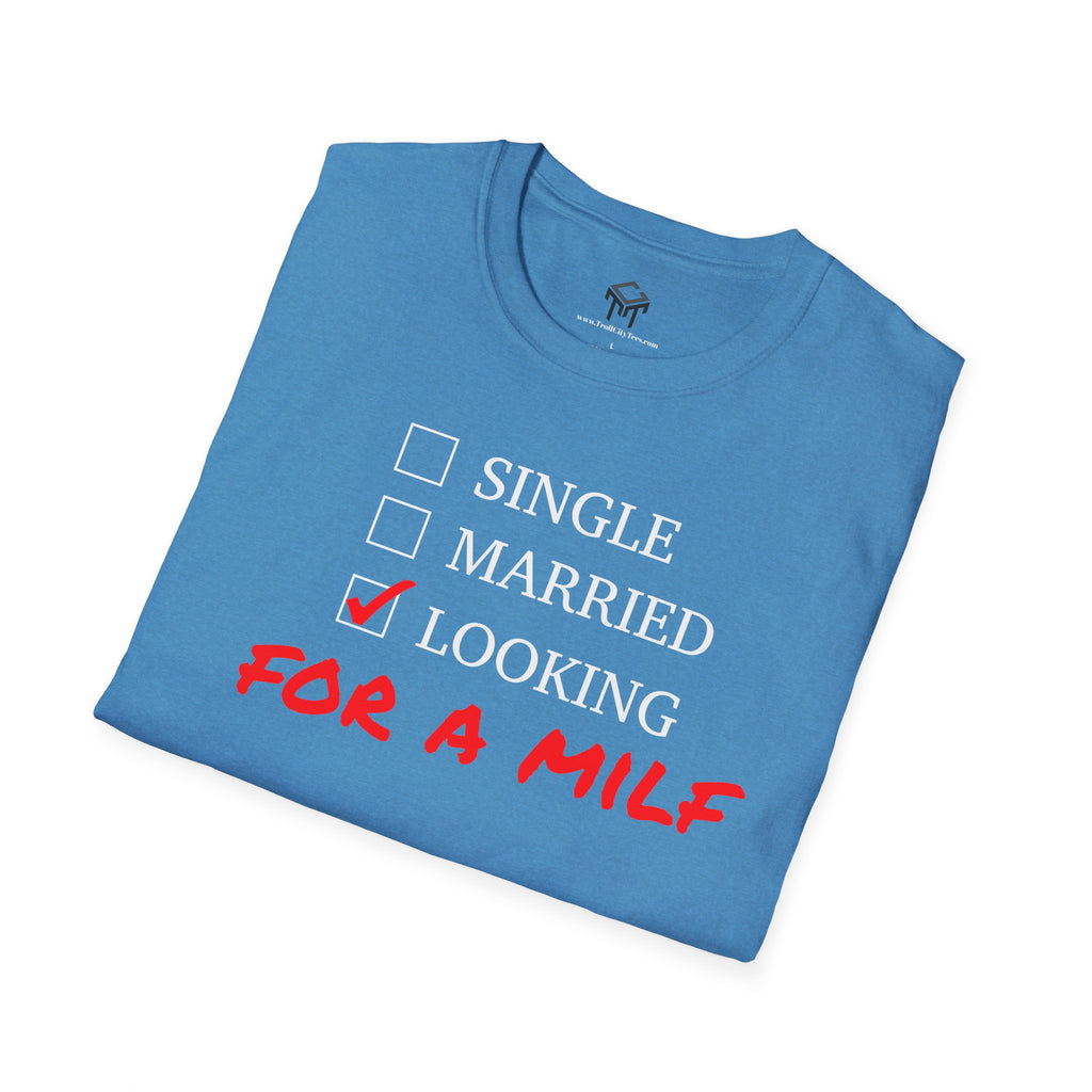 Single, Married, Looking For A Milf - Funny Quote Tee