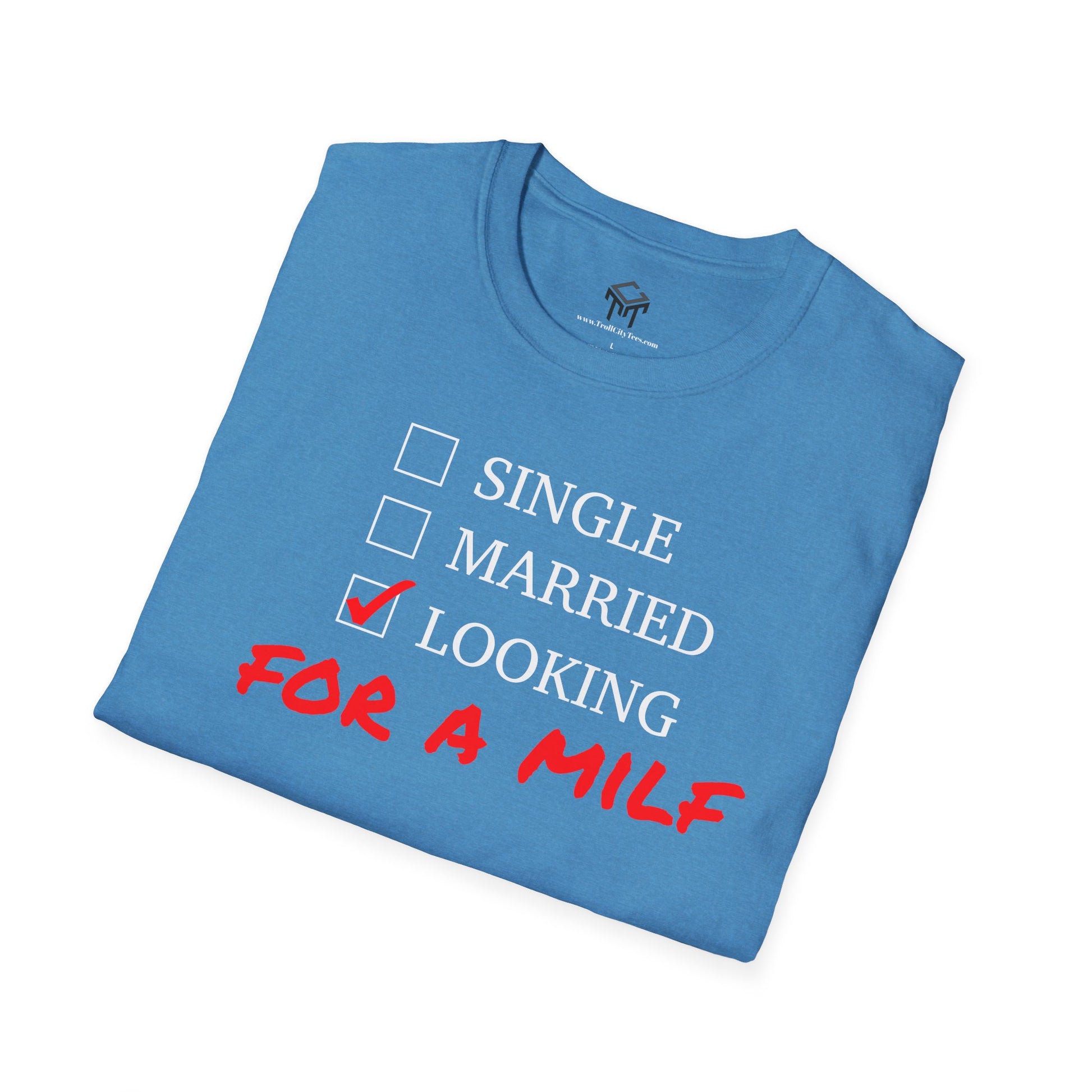 Single, Married, Looking For A Milf - Funny Quote Tee
