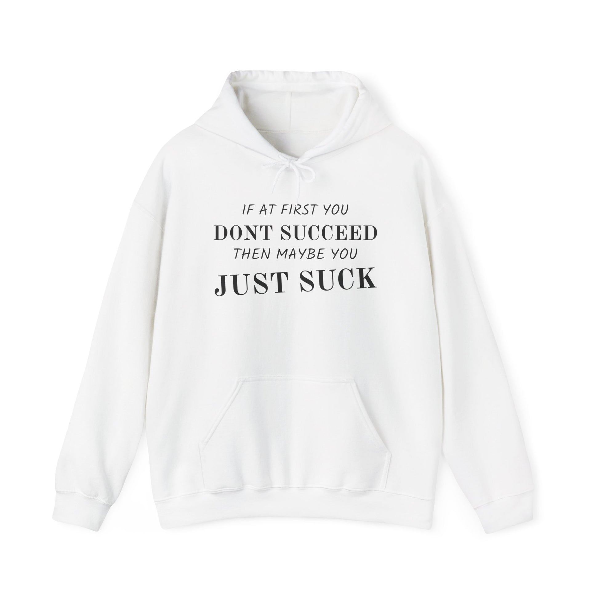 If at First You Don't Succeed, Maybe You Just Suck - Funny Quote - Hooded Sweatshirt