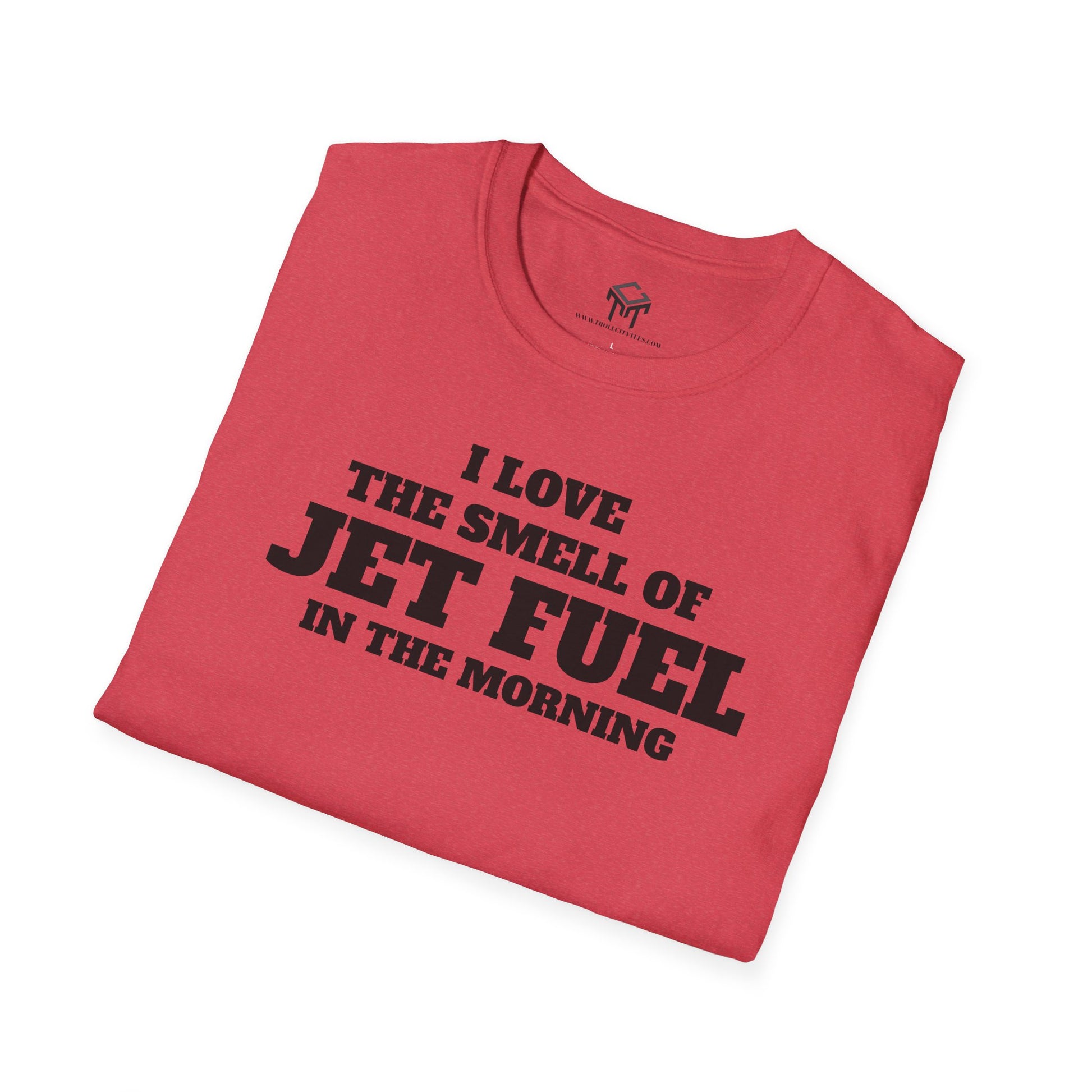 I Love The Smell of Jet Fuel in The Morning - Funny Unisex T-Shirt