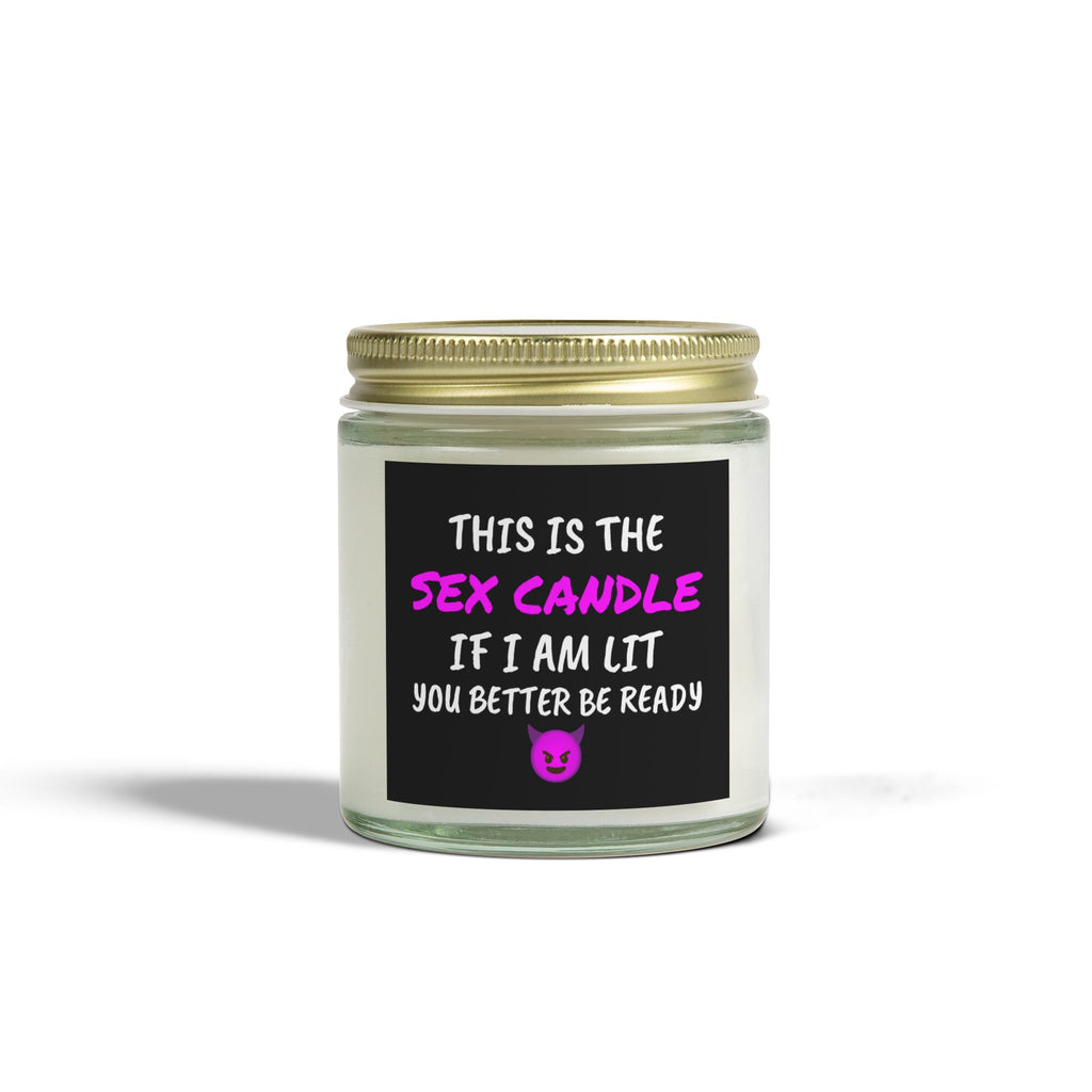 This is the S*x Candle, If I am lit, you better be ready - Scented Candles, Coconut Apricot Wax (4oz, 9oz)