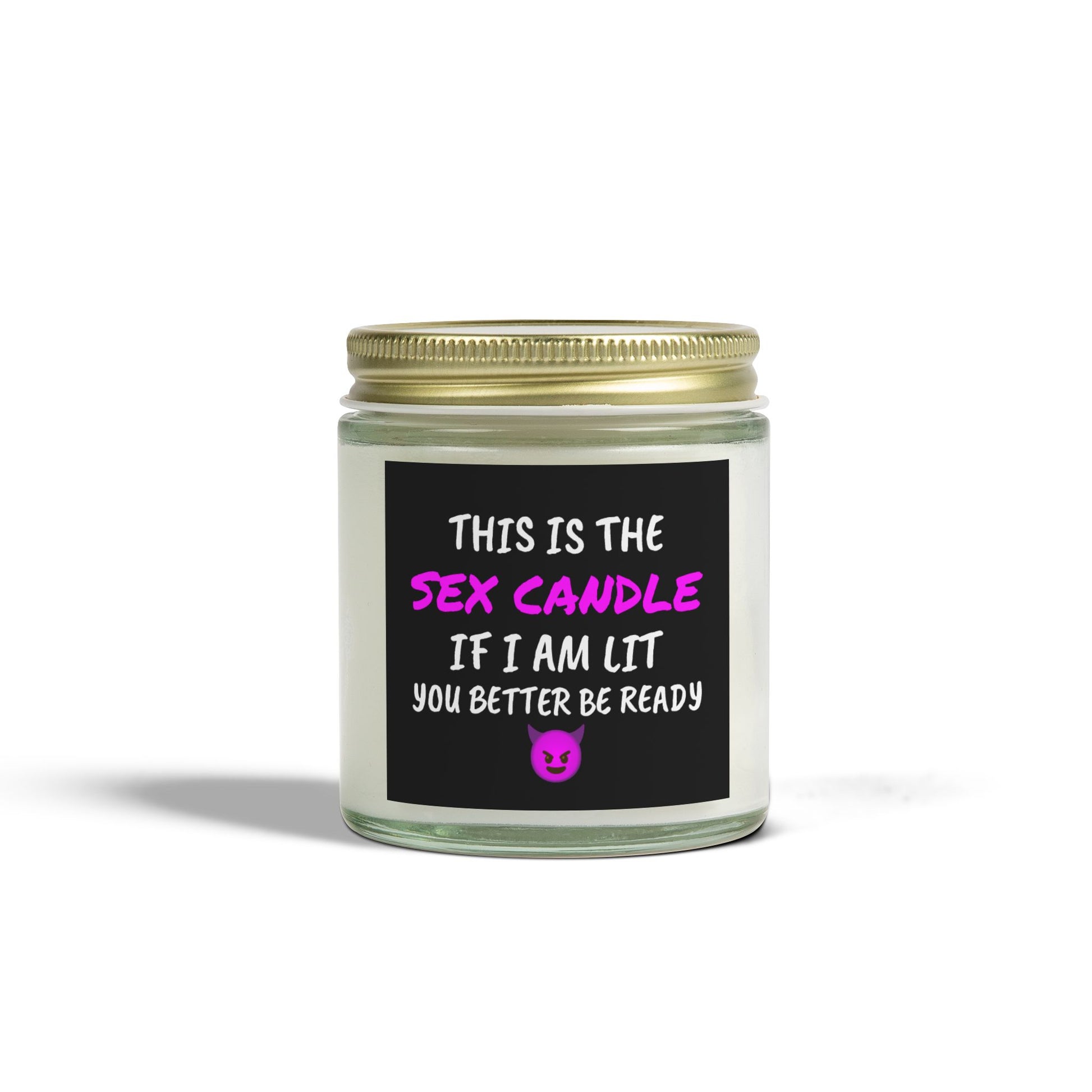 This is the S*x Candle, If I am lit, you better be ready - Scented Candles, Coconut Apricot Wax (4oz, 9oz)