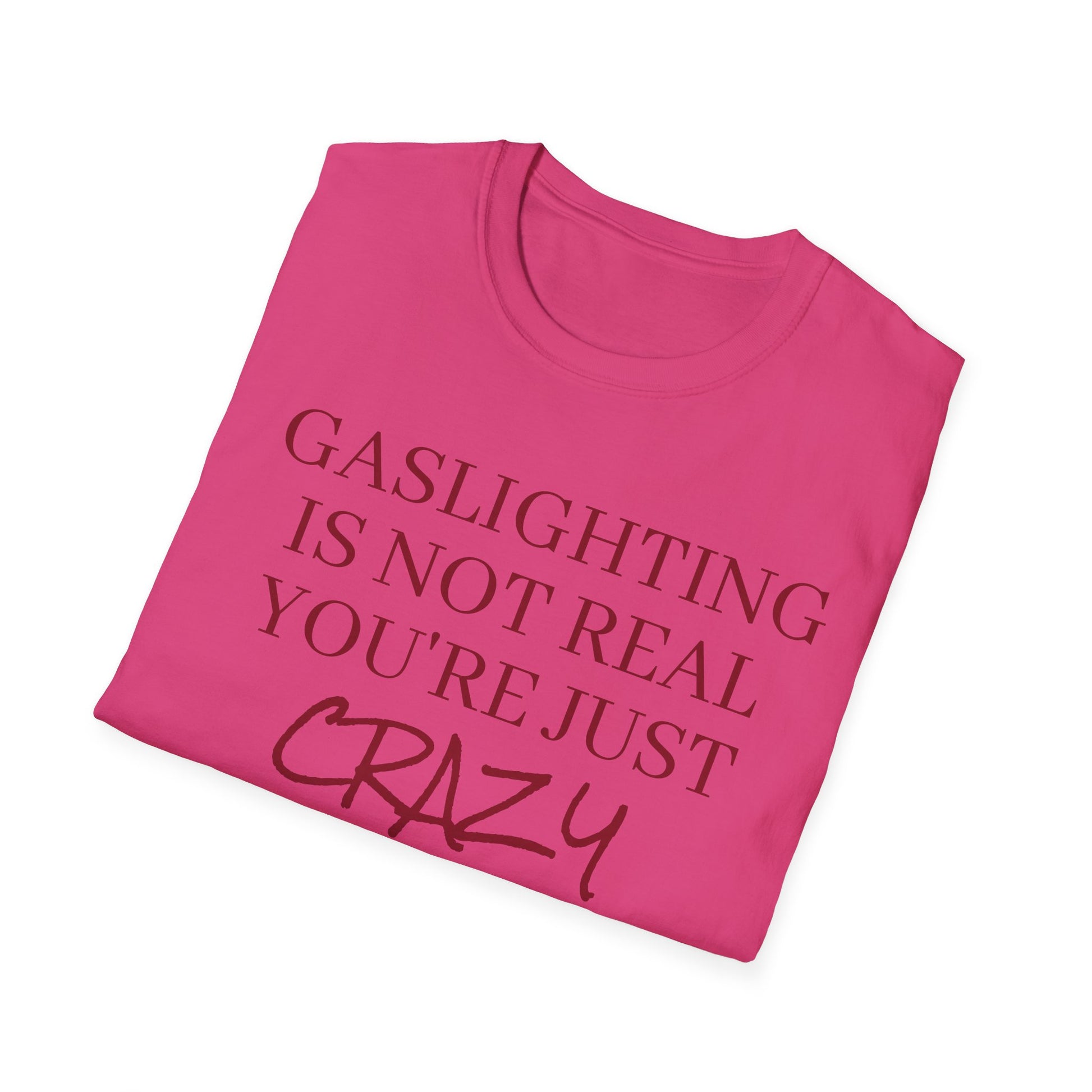 Gaslighting is not real, you're just crazy!