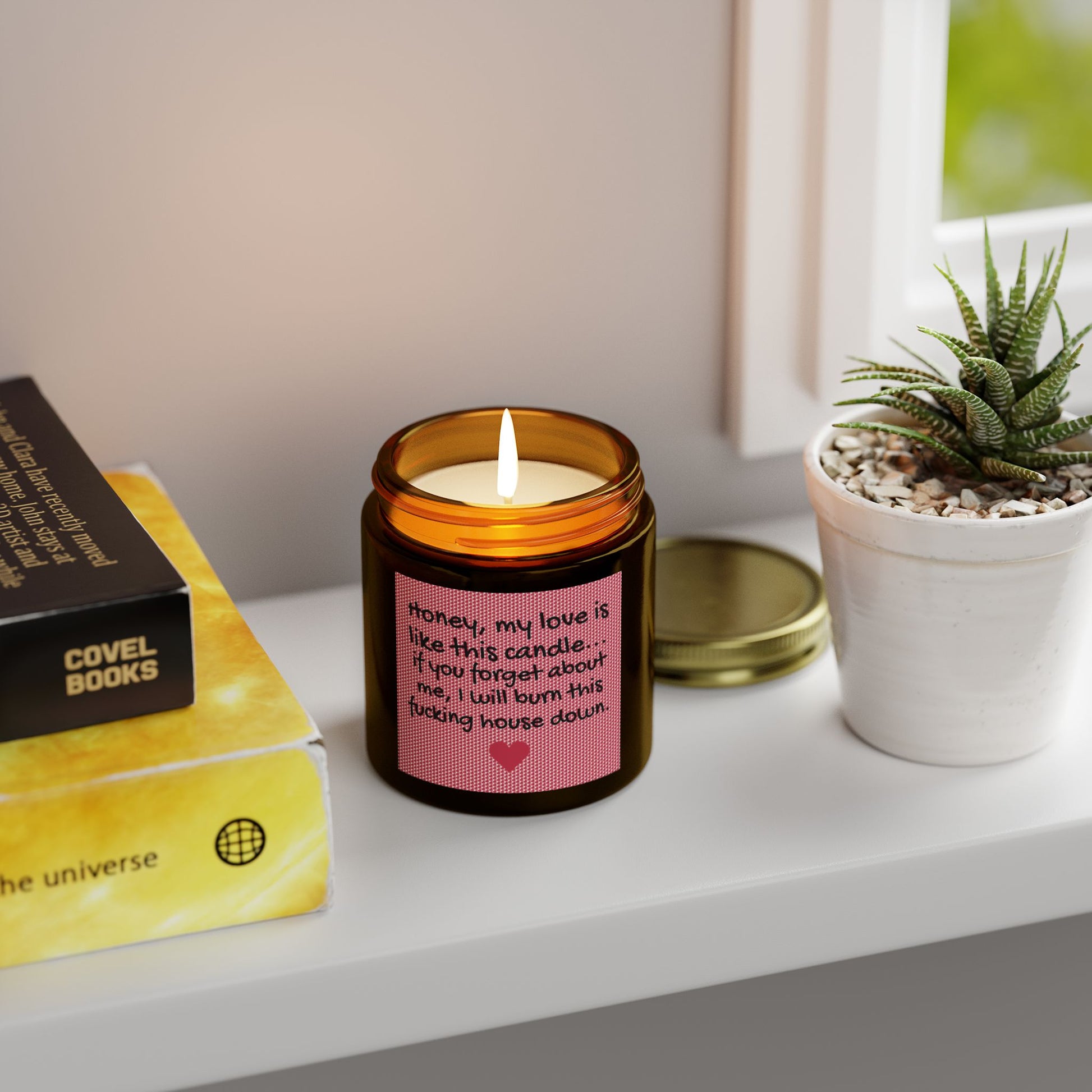 My love is like this candle, if you forget about me, I will burn this f*cking house down. - Scented Candles, Coconut Apricot Wax (4oz, 9oz)