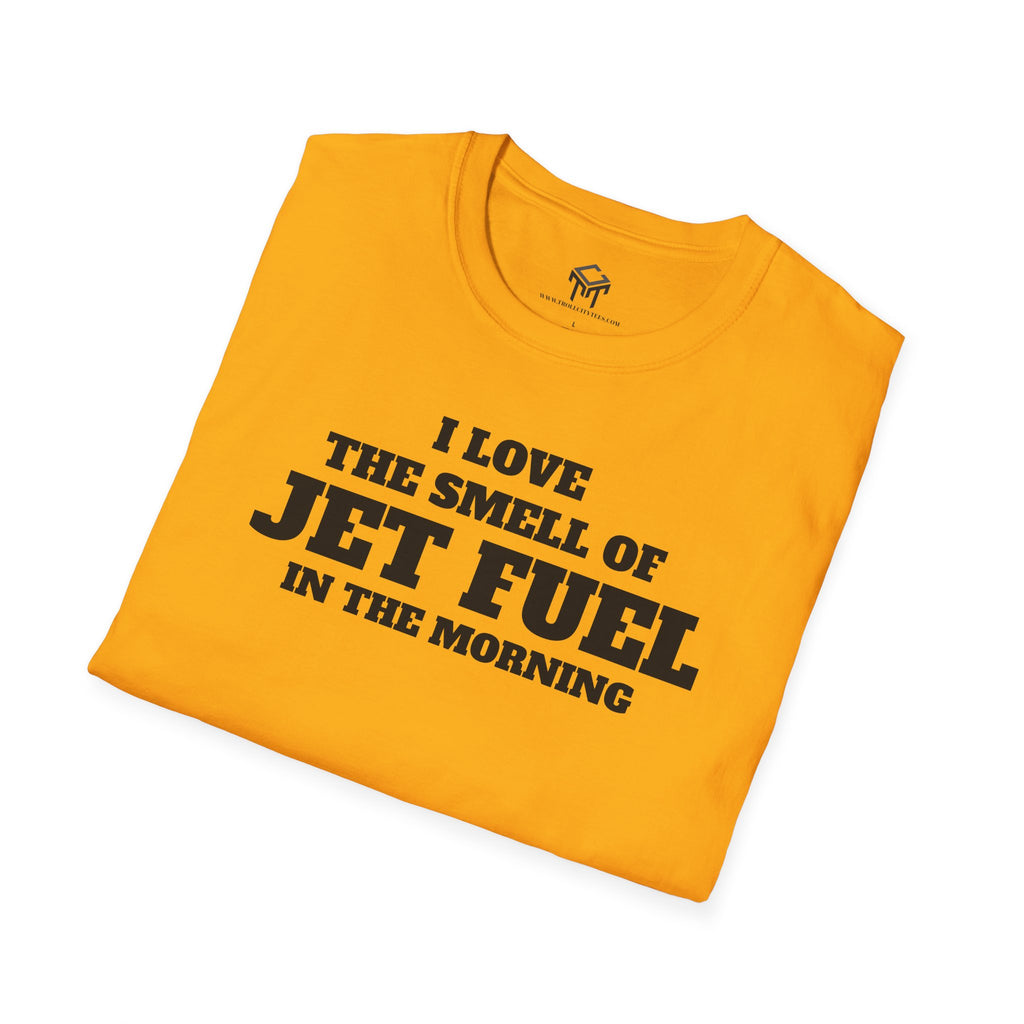 I Love The Smell of Jet Fuel in The Morning - Funny Unisex T-Shirt