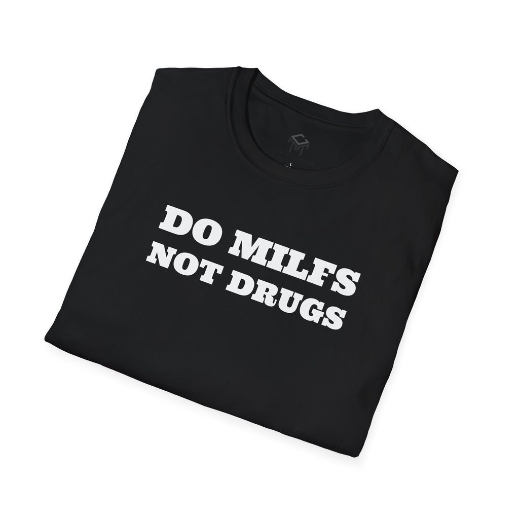 Do Milfs, Not Drugs - Funny Unisex T-Shirt