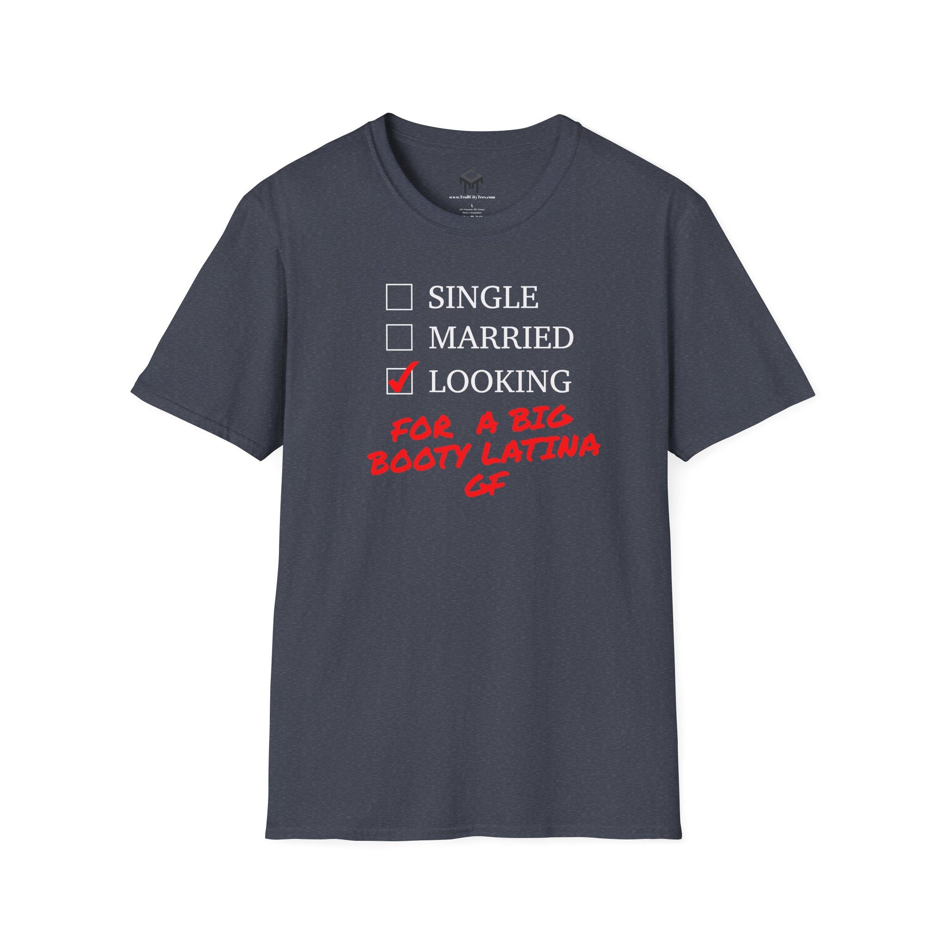 T-Shirt - Single, Married, Looking For a Big Booty Latina GF