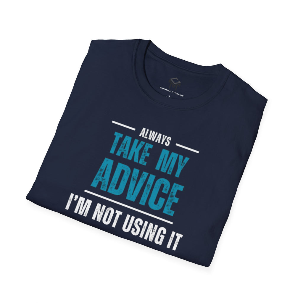 Always take my advice, I'm not using it