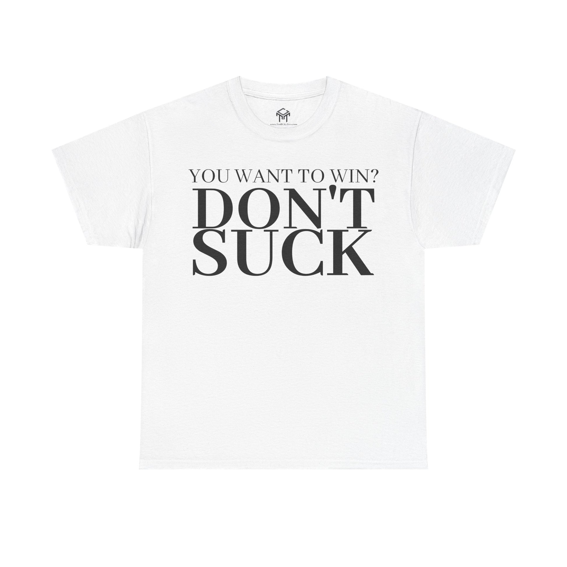 'YOU WANT TO WIN...DON'T SUCK'