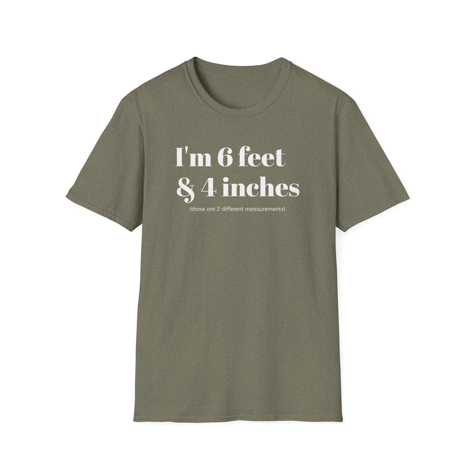 I'm 6 feet & 4 inches...those are two different measurements...
