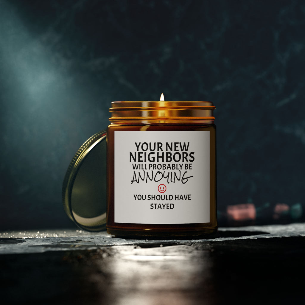 Your New Neighbors Will Probably Be ANNOYING, You Should Have Stayed - Scented Candles, Coconut Apricot Wax (4oz, 9oz)
