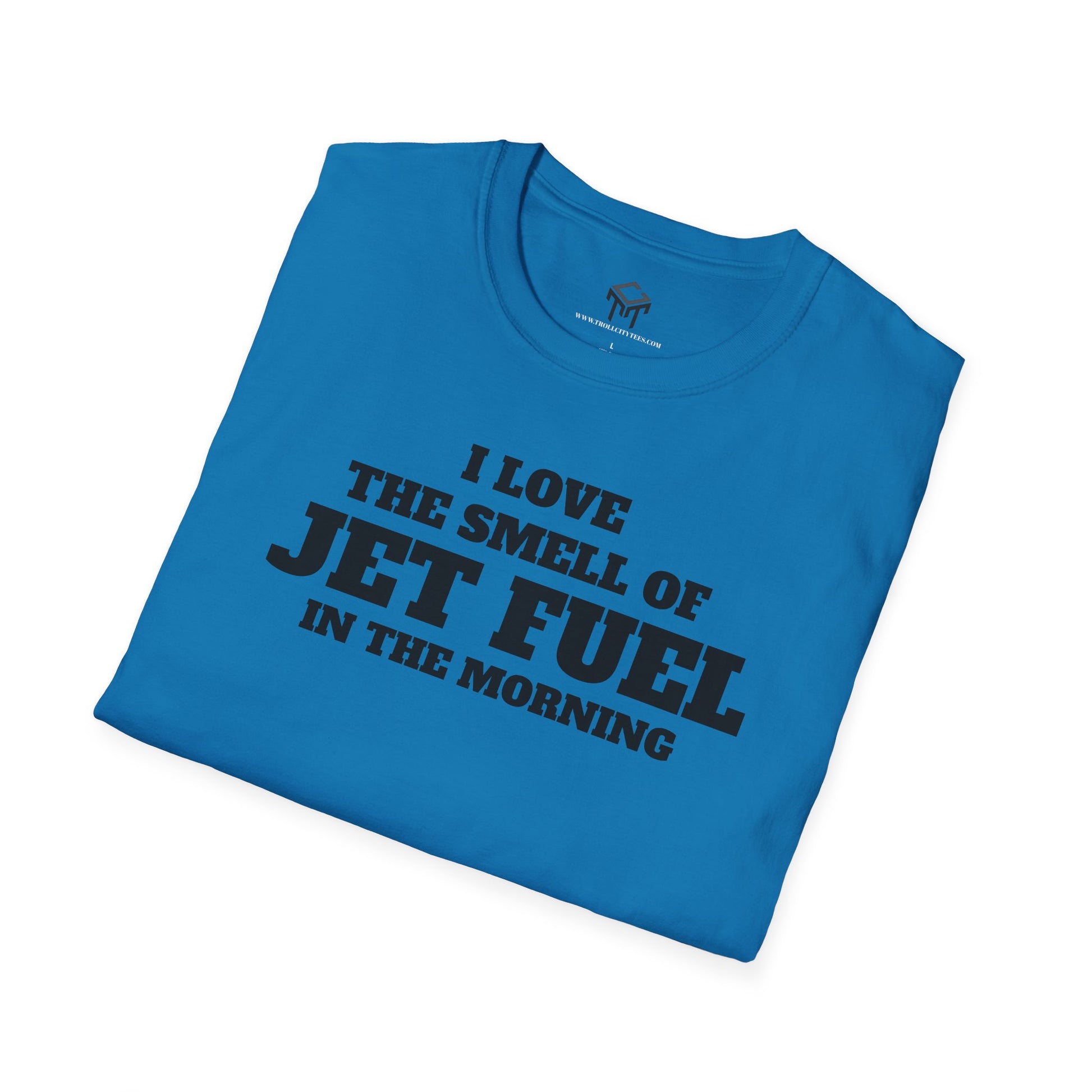 I Love The Smell of Jet Fuel in The Morning - Funny Unisex T-Shirt