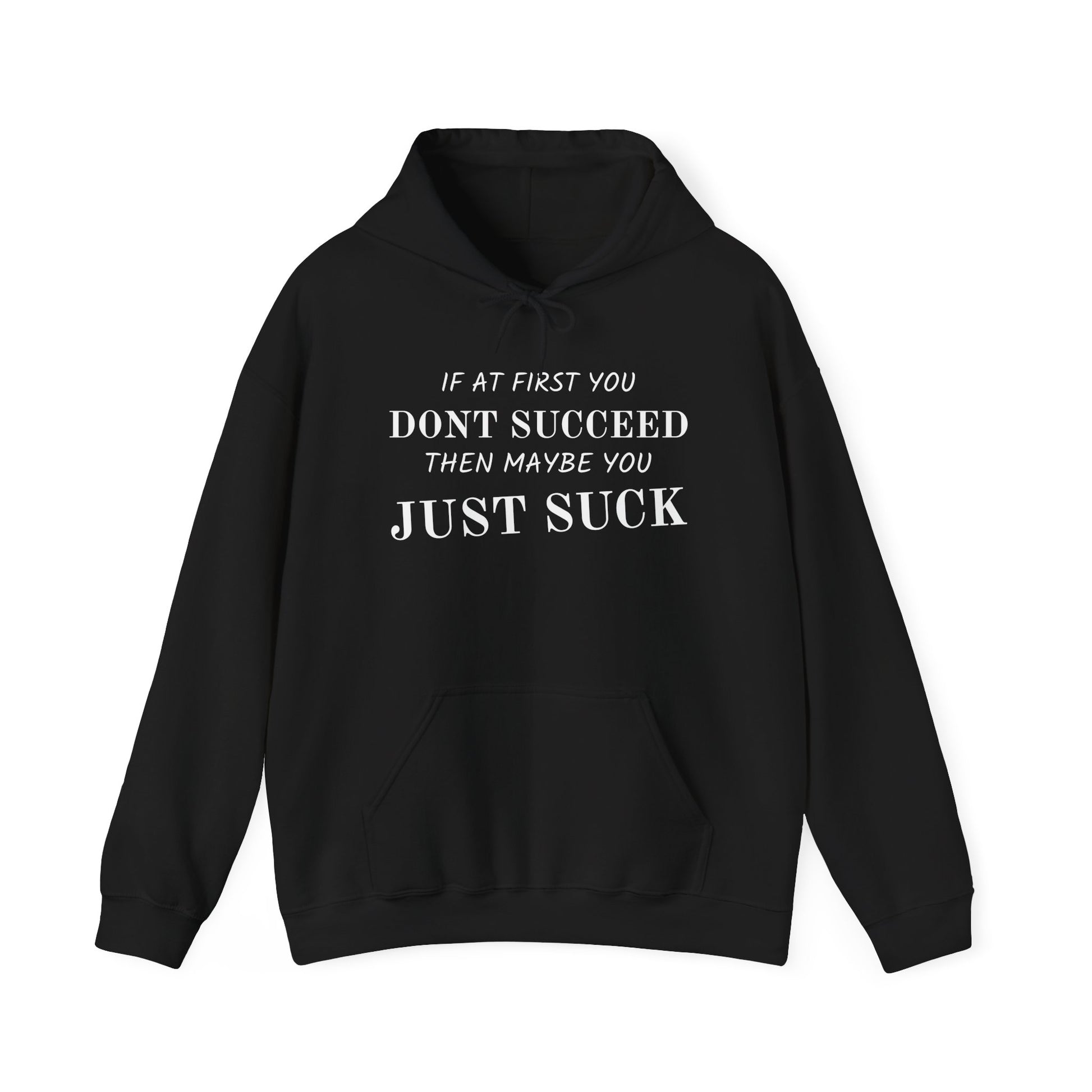 If at First You Don't Succeed, Maybe You Just Suck - Funny Quote - Hooded Sweatshirt