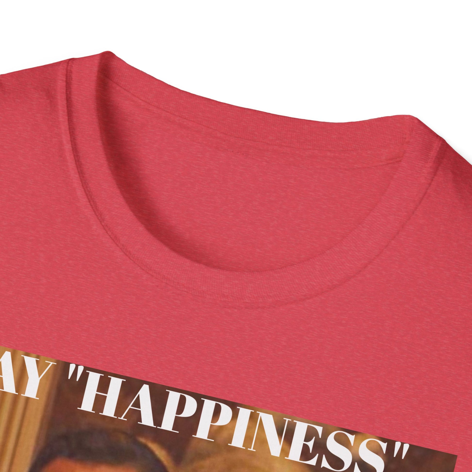 Say Happiness, without the "Ha" - Unisex Softstyle