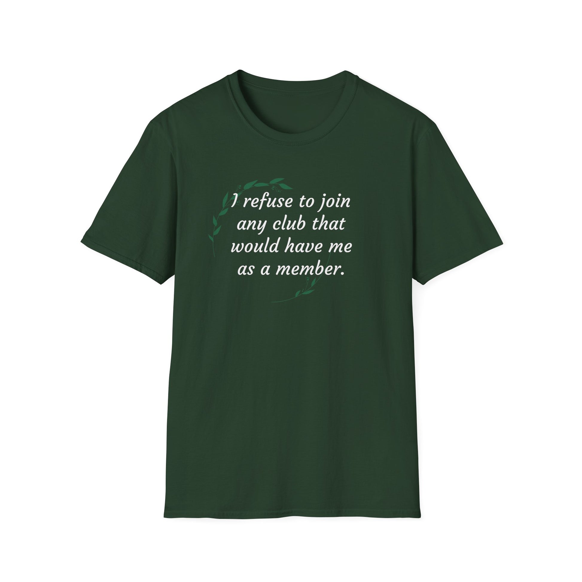 I refuse to join any club...