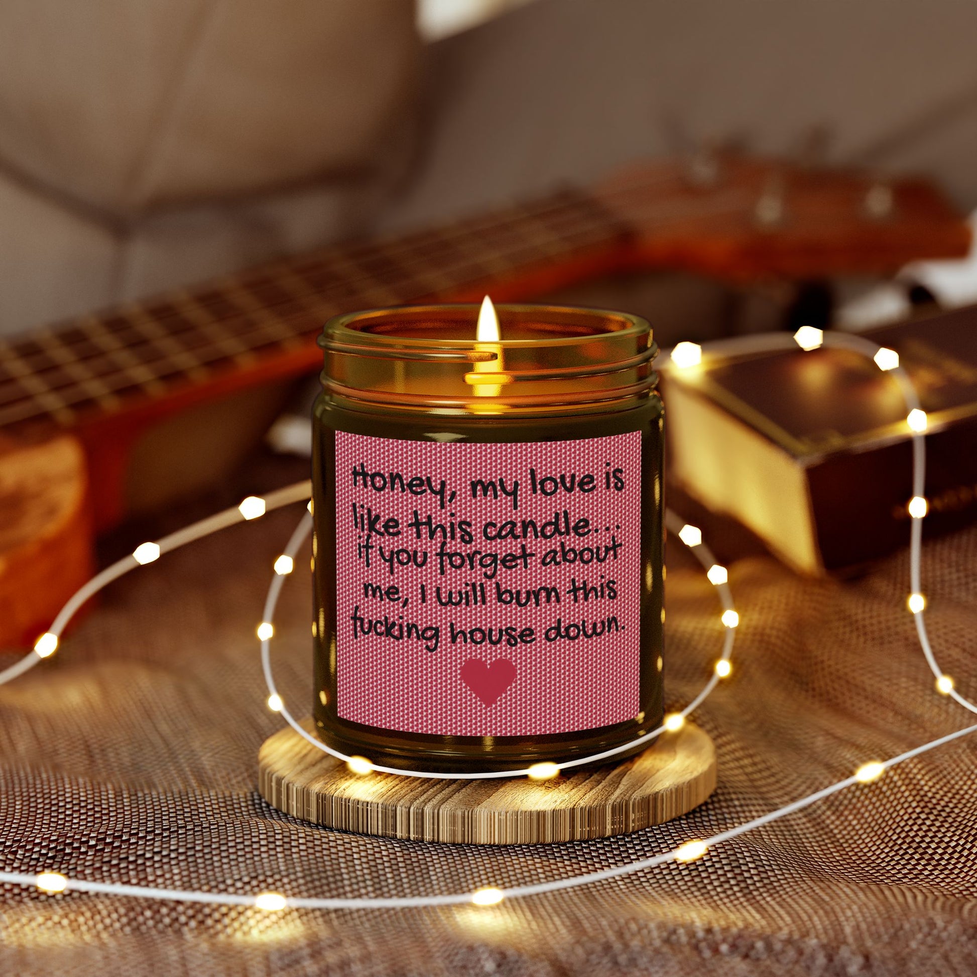 My love is like this candle, if you forget about me, I will burn this f*cking house down. - Scented Candles, Coconut Apricot Wax (4oz, 9oz)