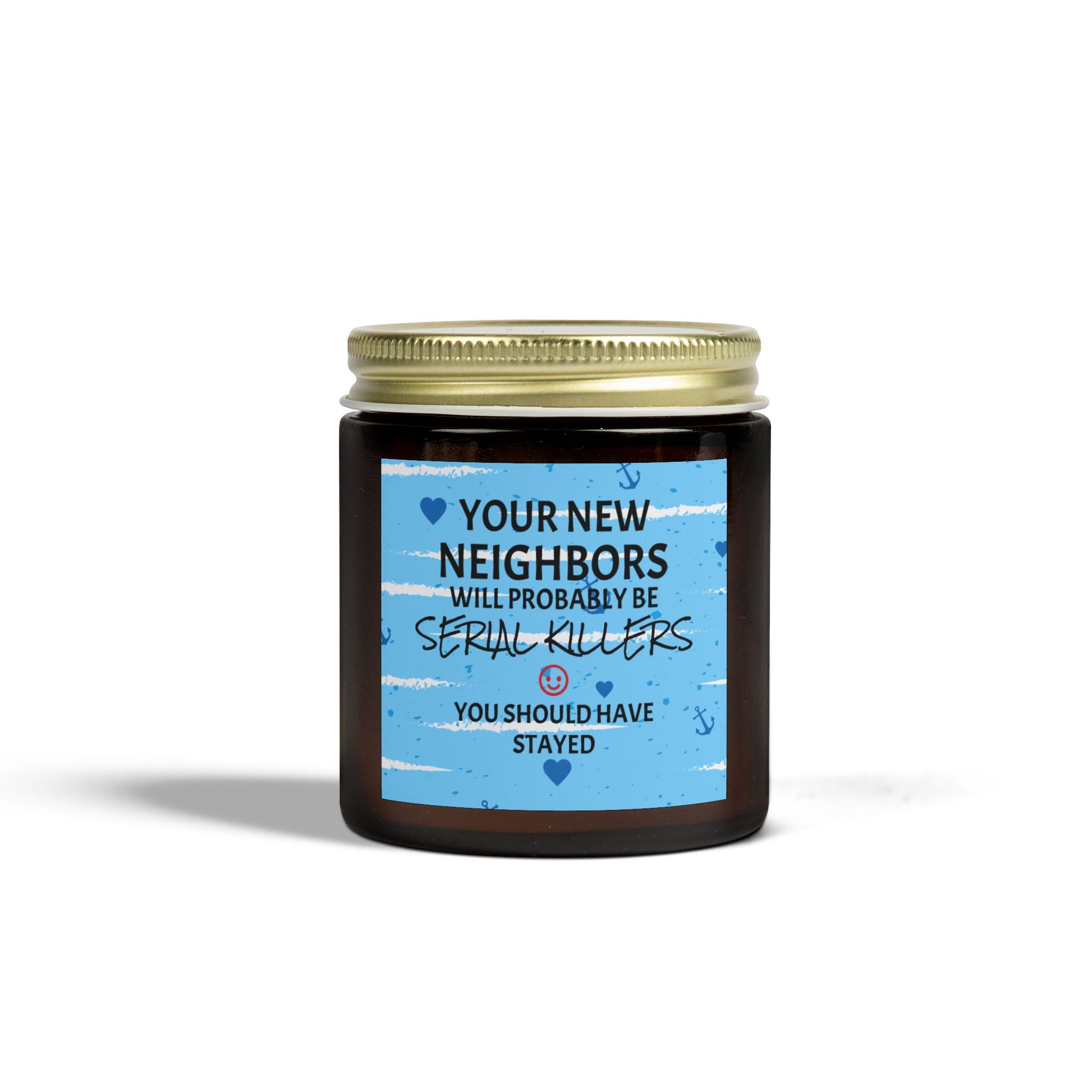 Your New Neighbors Will Probably Be SERIAL KILLERS, You Should Have Stayed - Scented Candles, Coconut Apricot Wax (4oz, 9oz)