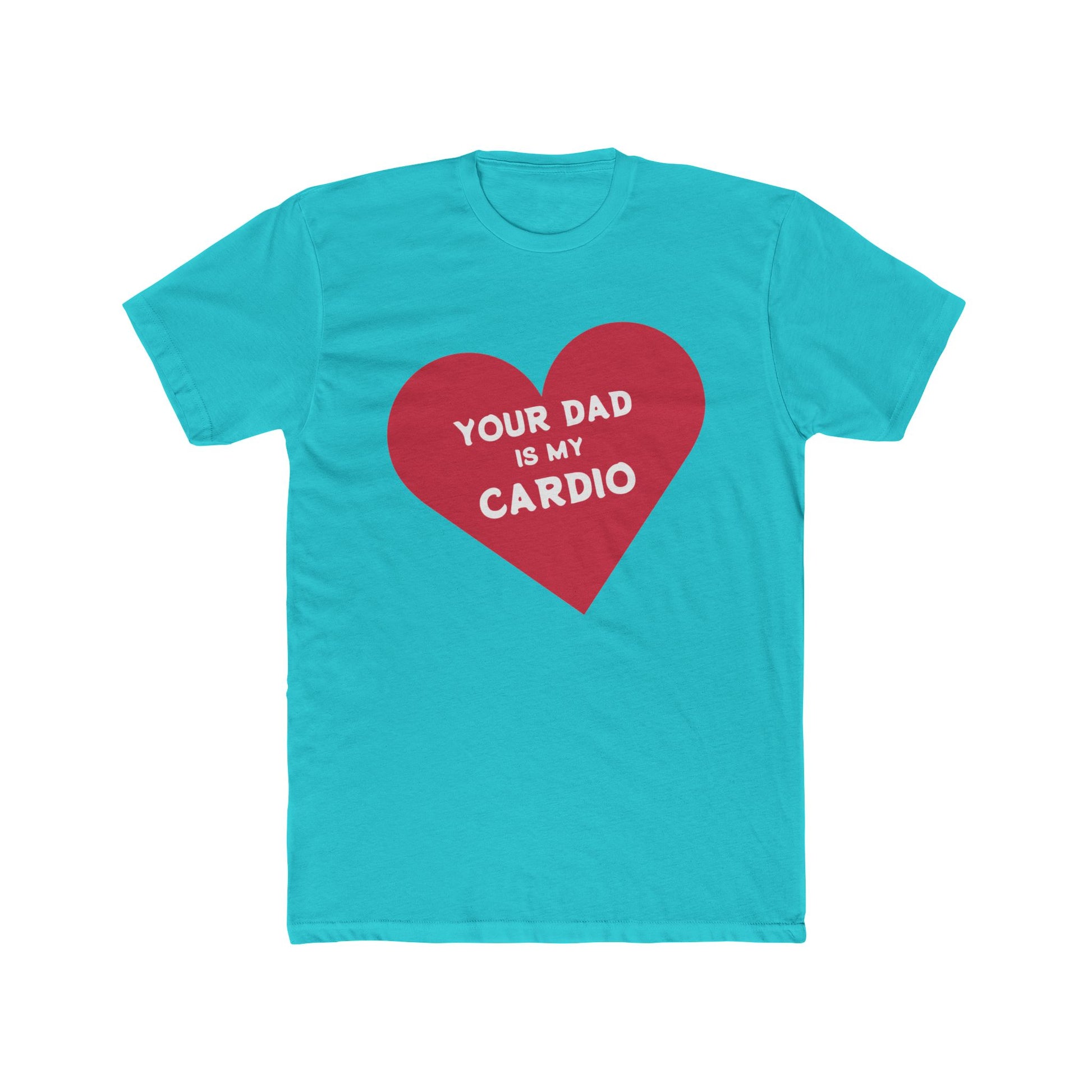 YOUR DAD IS MY CARDIO