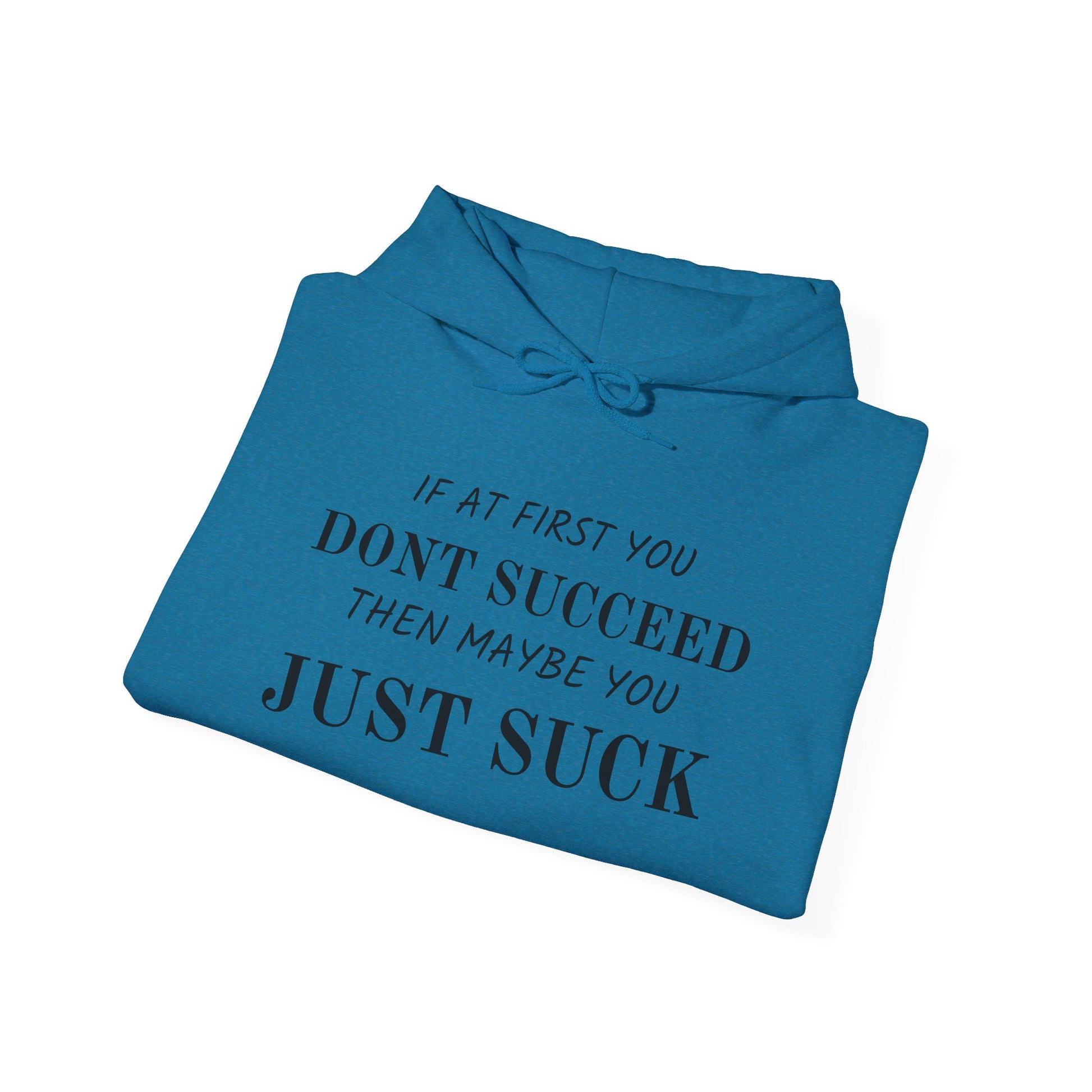 If at First You Don't Succeed, Maybe You Just Suck - Funny Quote - Hooded Sweatshirt