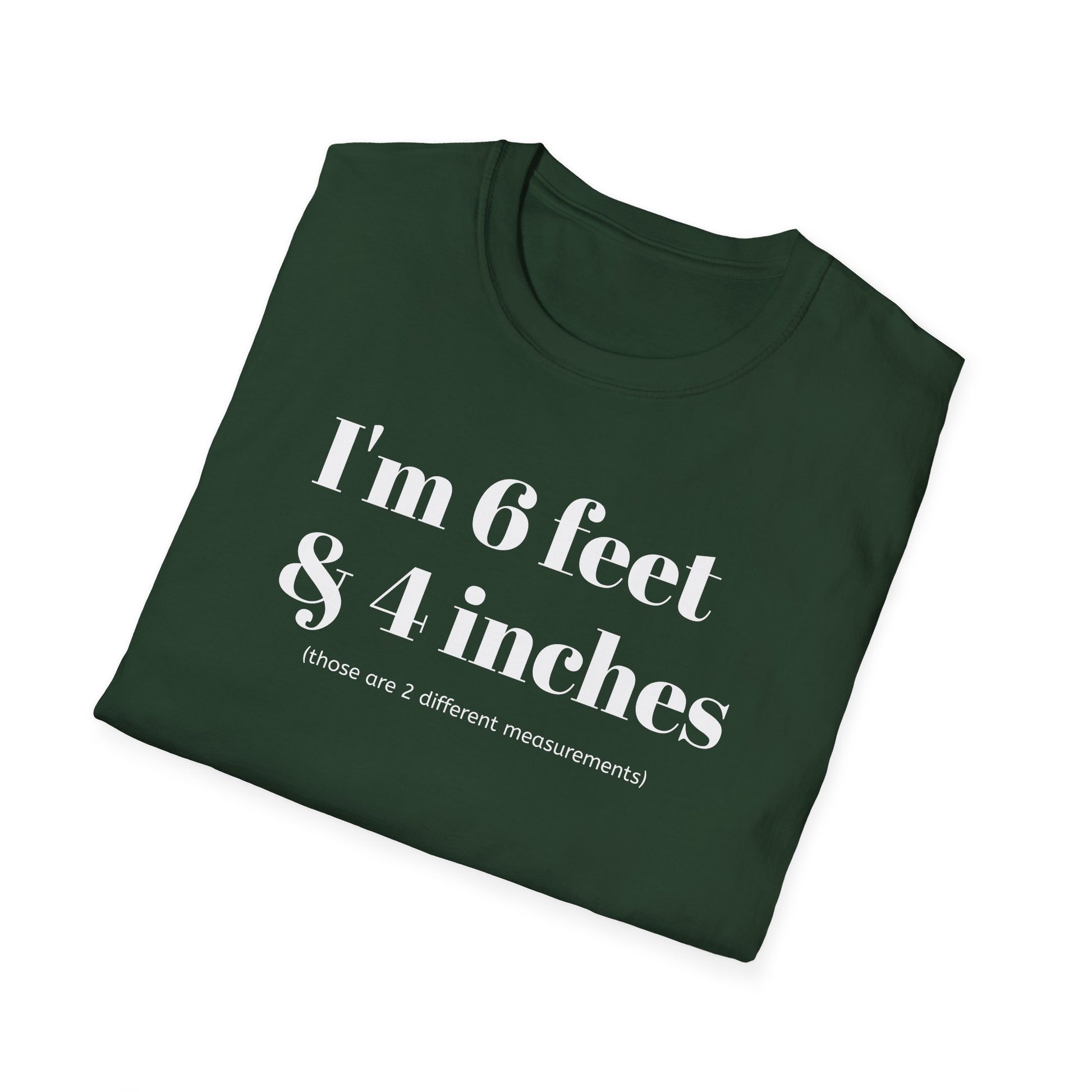 I'm 6 feet & 4 inches...those are two different measurements...