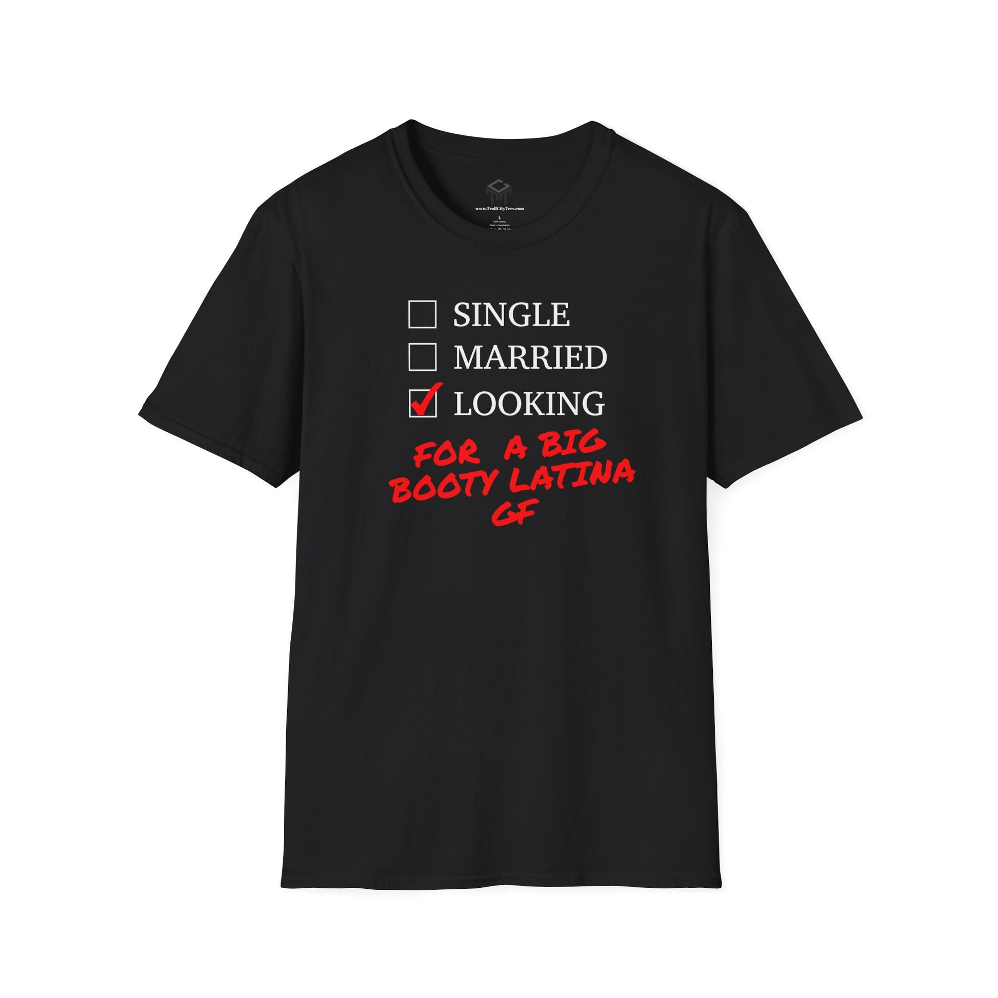 T-Shirt - Single, Married, Looking For a Big Booty Latina GF