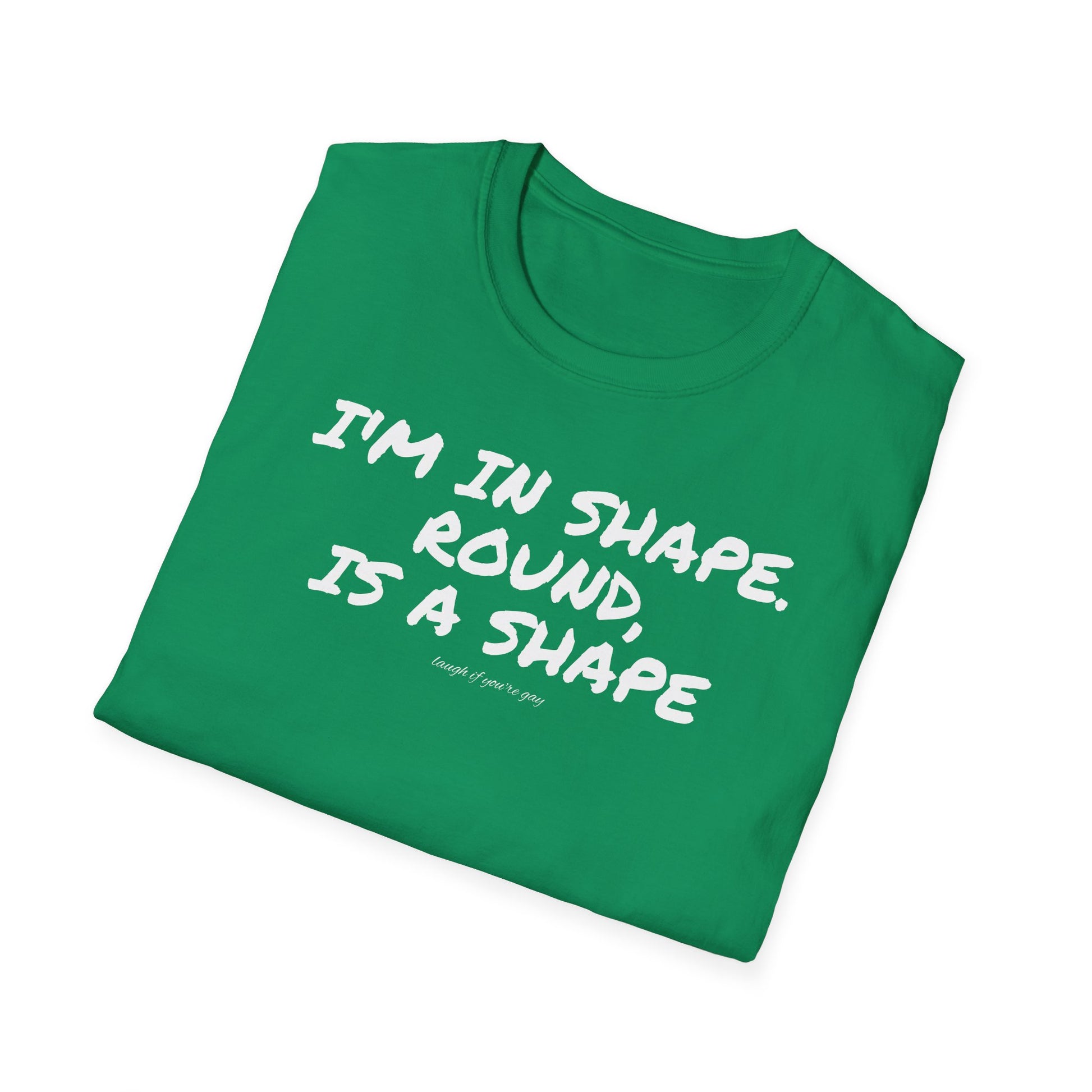 I'm in shape...Round is a shape