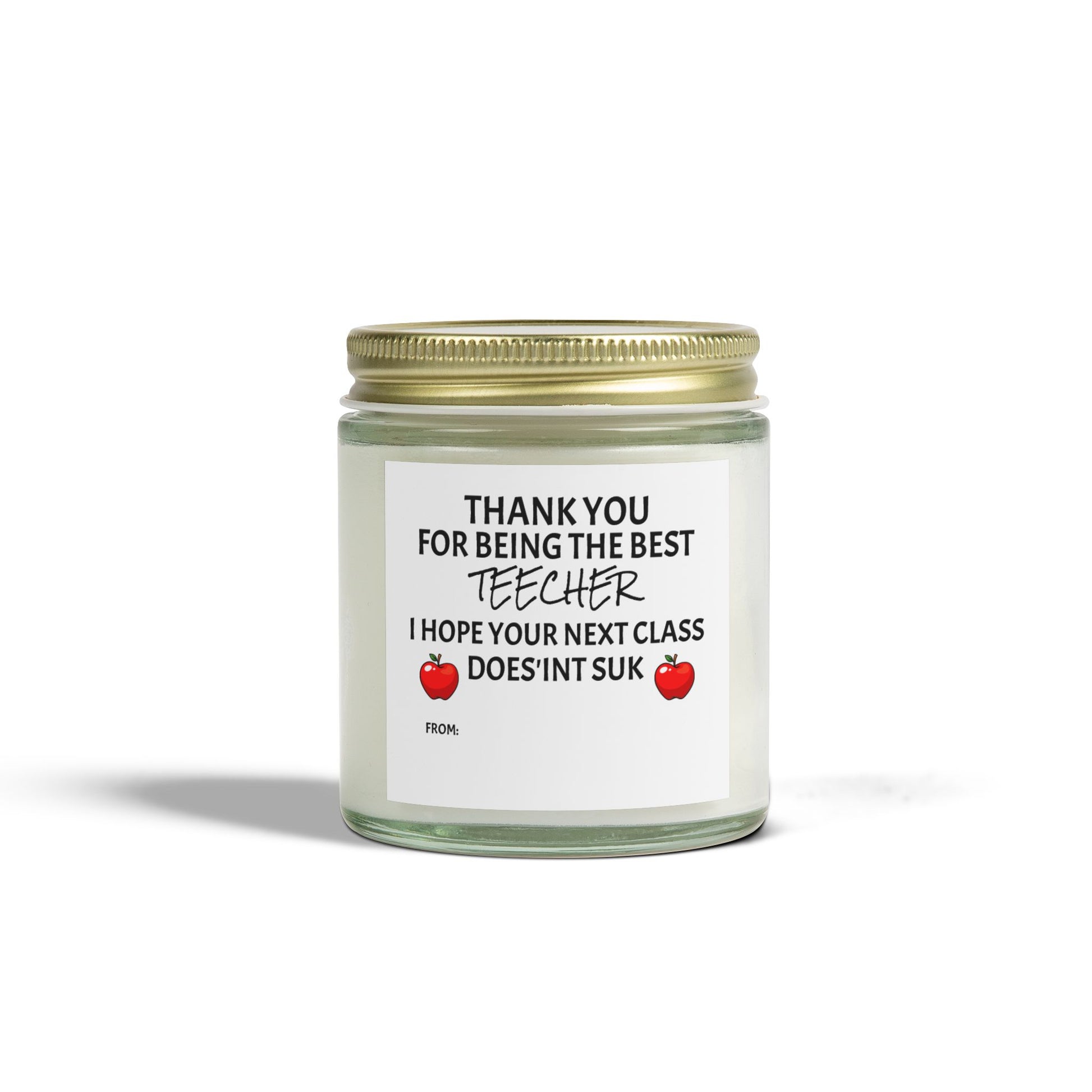 Thank You For Being The Best Teecher. I Hope Your Next Class Does'int Suk - Scented Candles, Coconut Apricot Wax (4oz, 9oz)