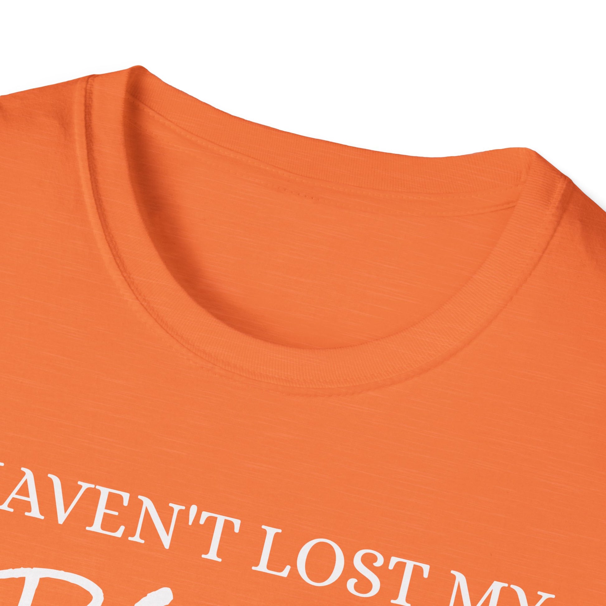 I haven't Lost My Virginity, Because I don't Lose - Unisex Softstyle