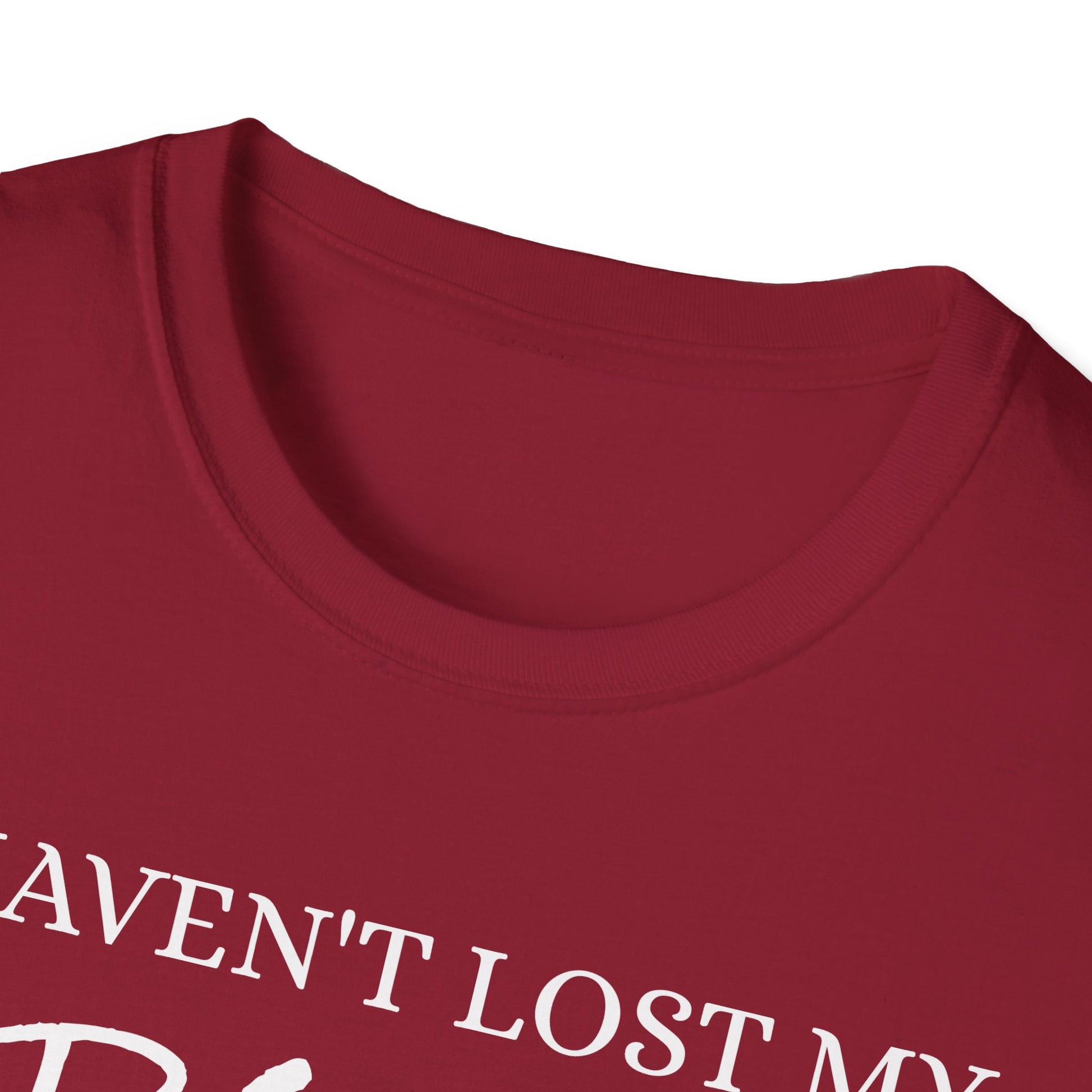 I haven't Lost My Virginity, Because I don't Lose - Unisex Softstyle