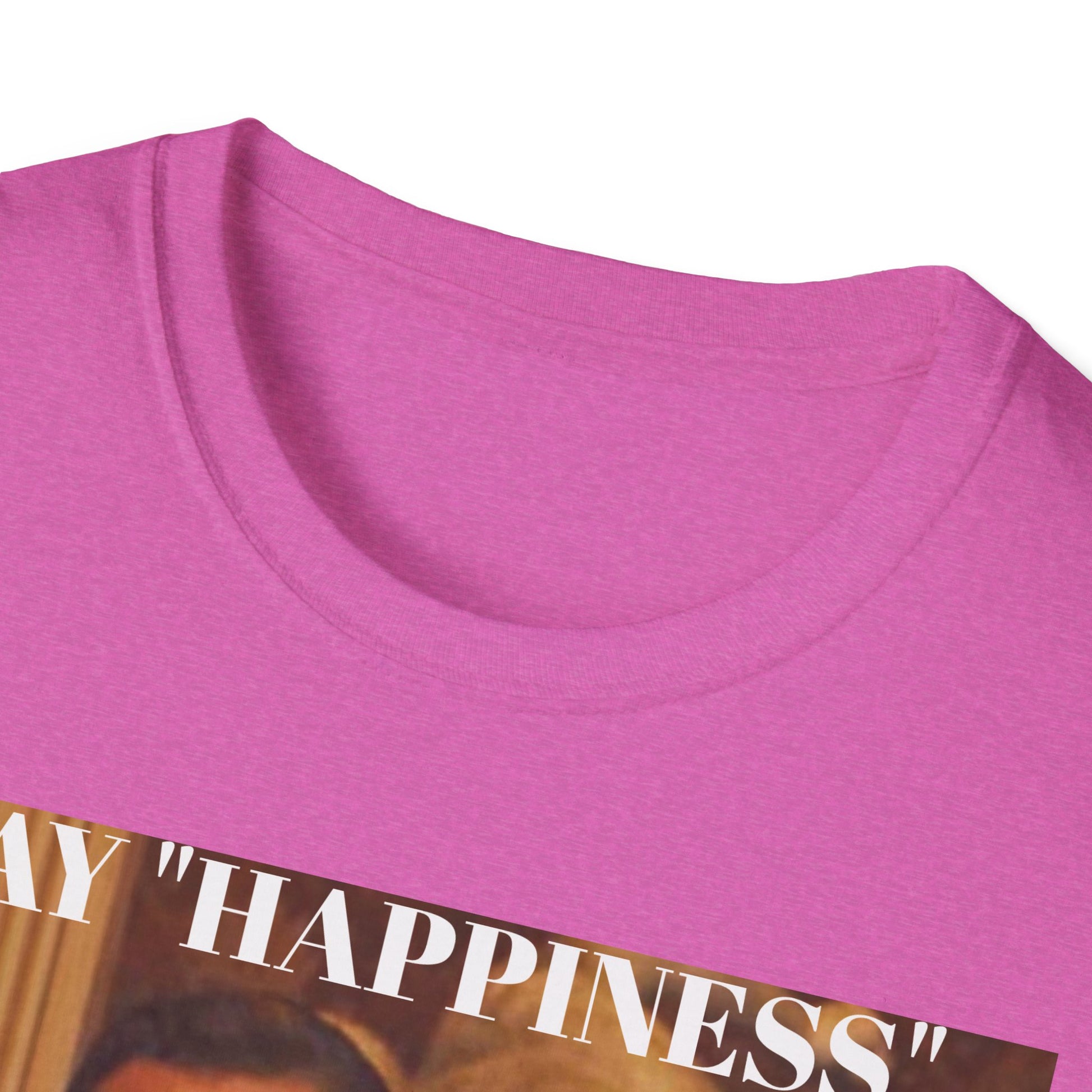 Say Happiness, without the "Ha" - Unisex Softstyle