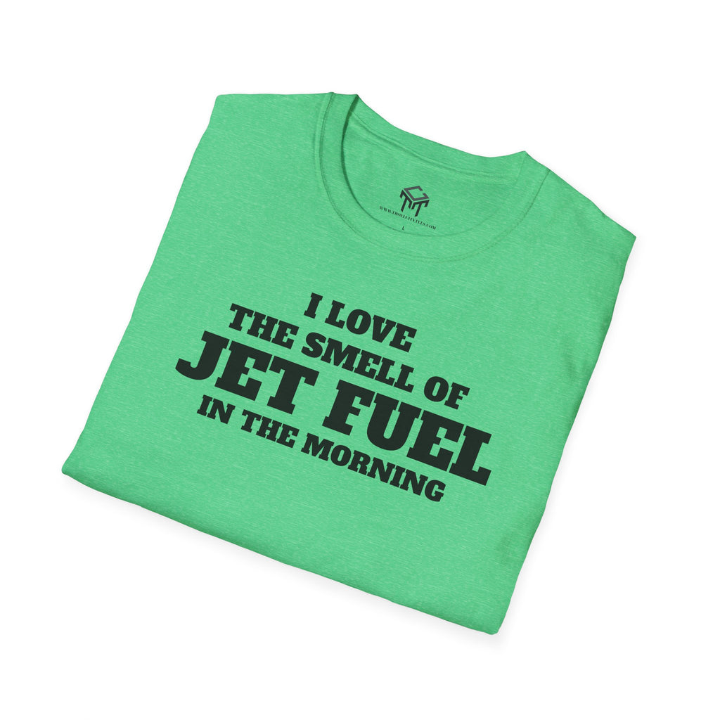 I Love The Smell of Jet Fuel in The Morning - Funny Unisex T-Shirt