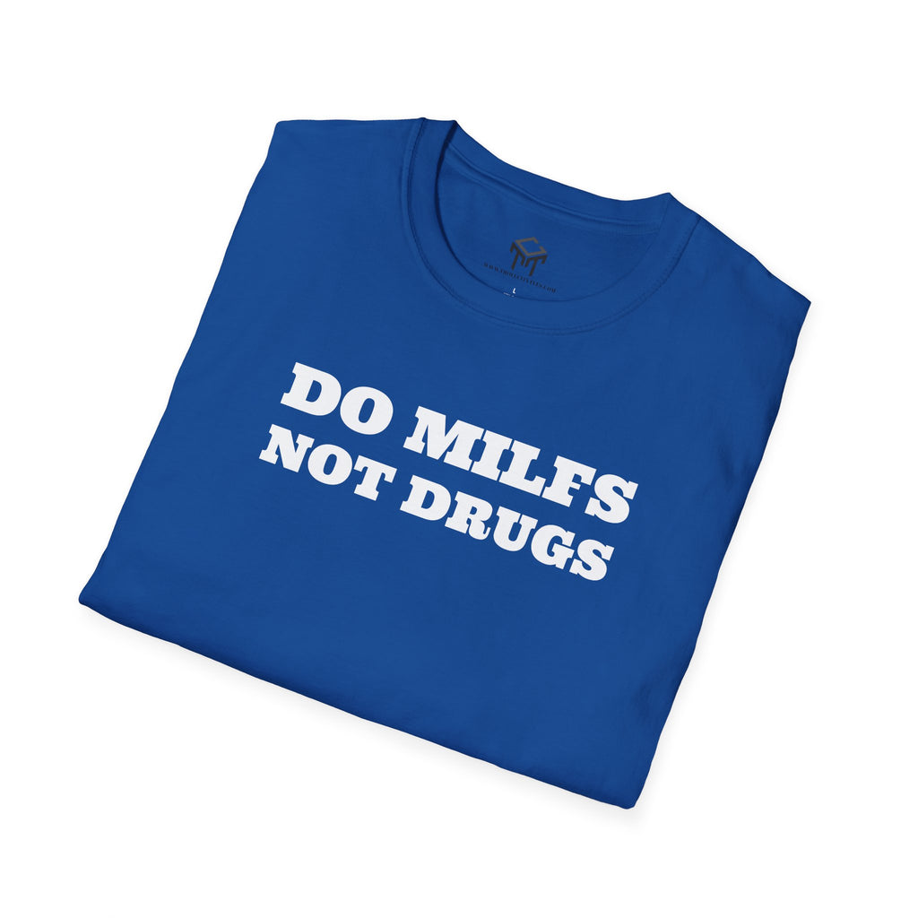 Do Milfs, Not Drugs - Funny Unisex T-Shirt