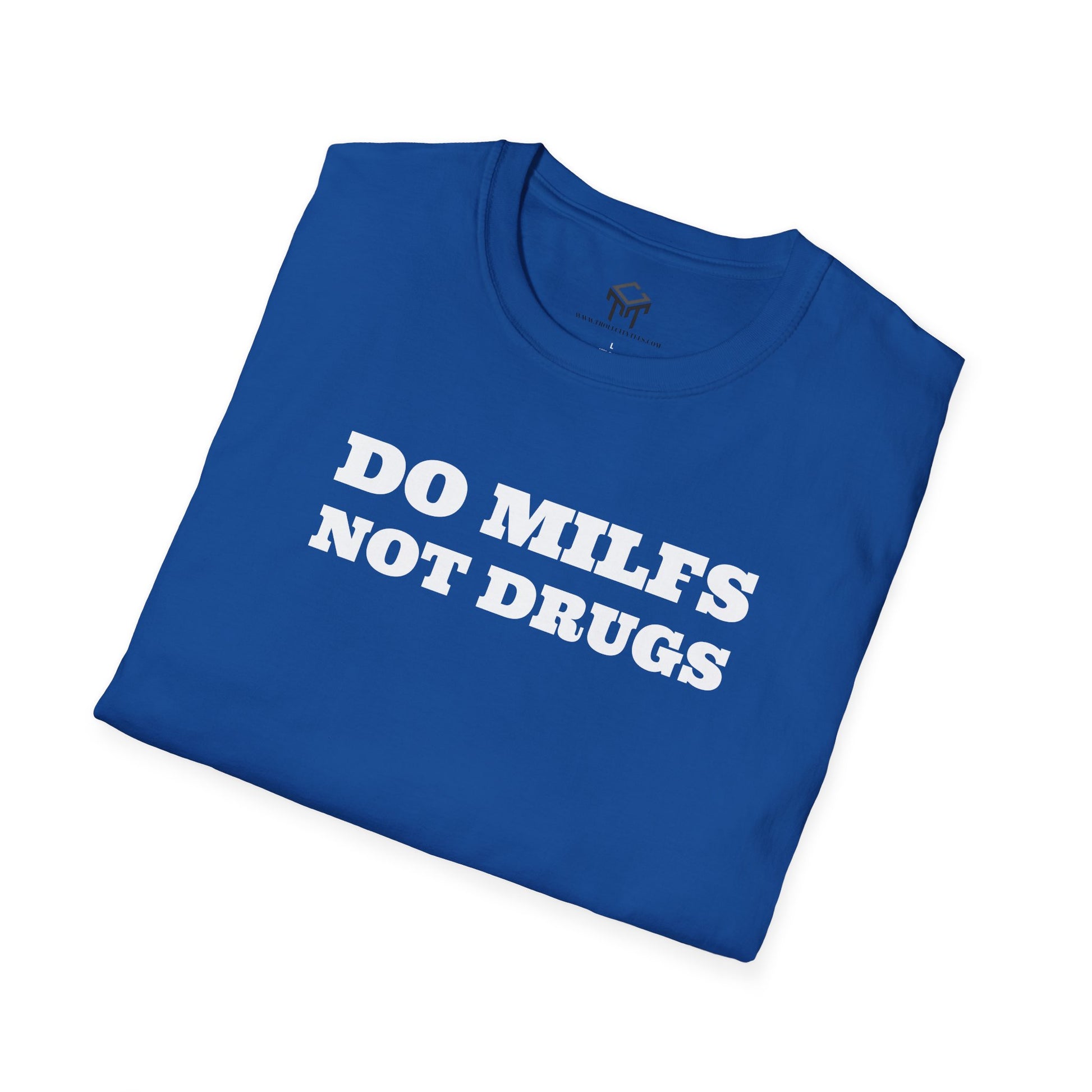 Do Milfs, Not Drugs - Funny Unisex T-Shirt