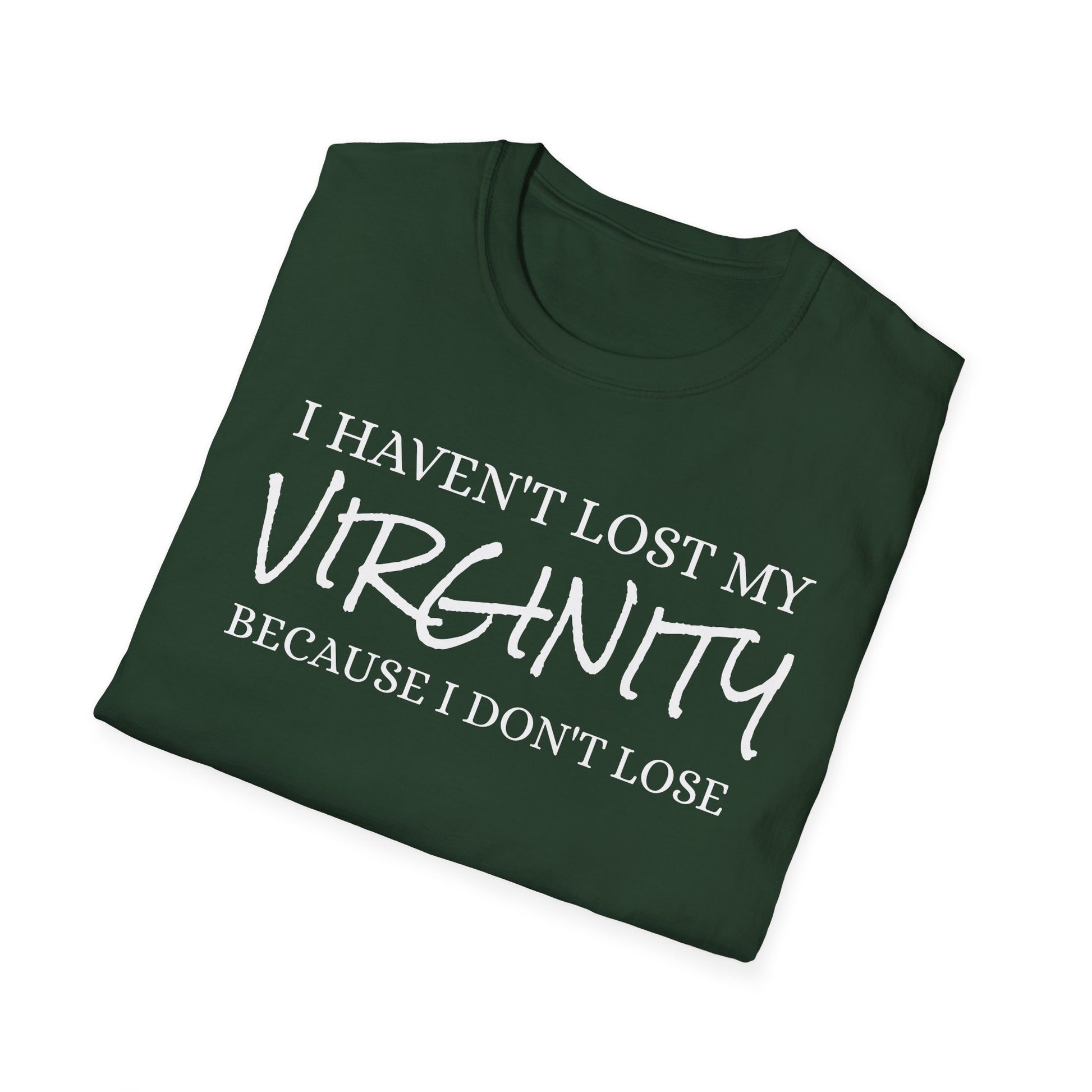 I haven't Lost My Virginity, Because I don't Lose - Unisex Softstyle