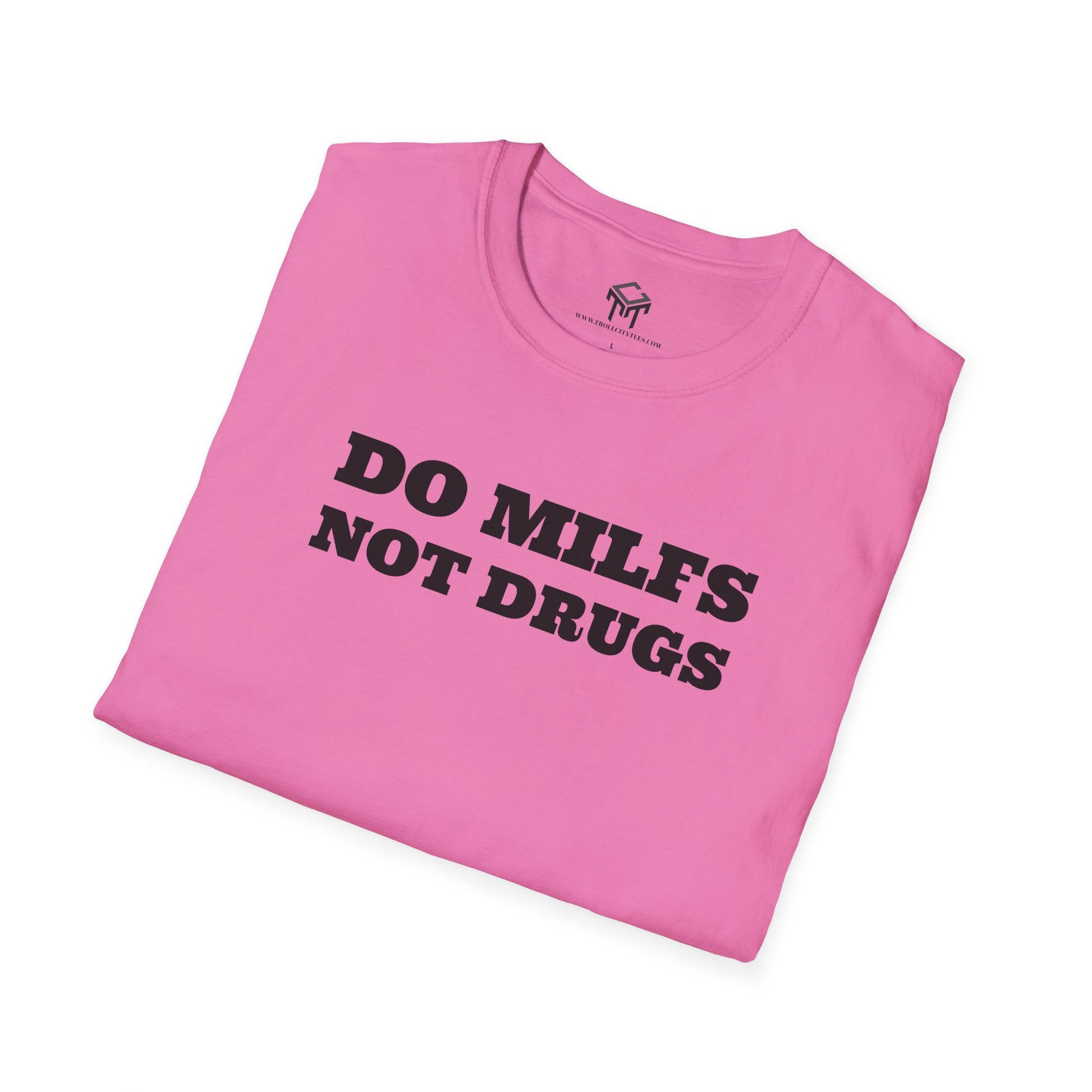 Do Milfs, Not Drugs - Funny Unisex T-Shirt