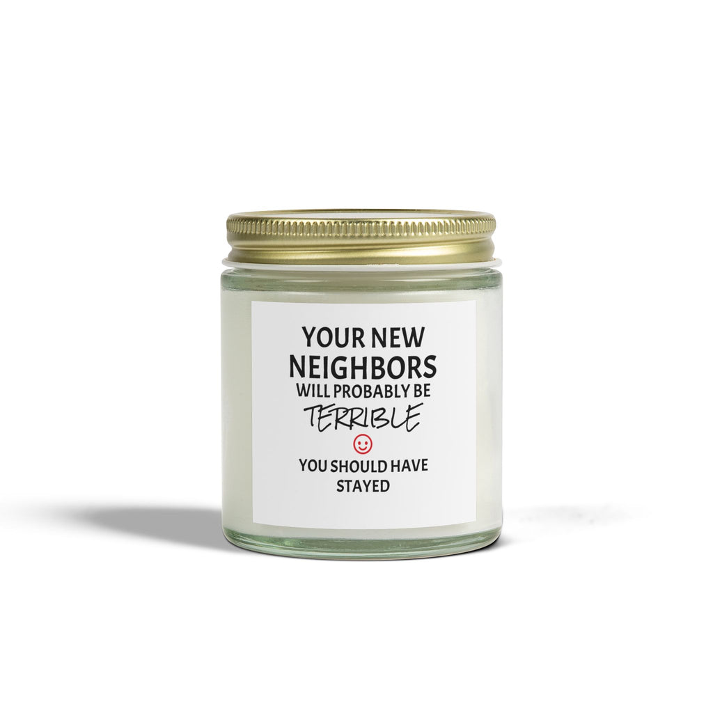 Your New Neighbors Will Probably Be TERRIBLE, You Should Have Stayed - Scented Candles, Coconut Apricot Wax (4oz, 9oz)