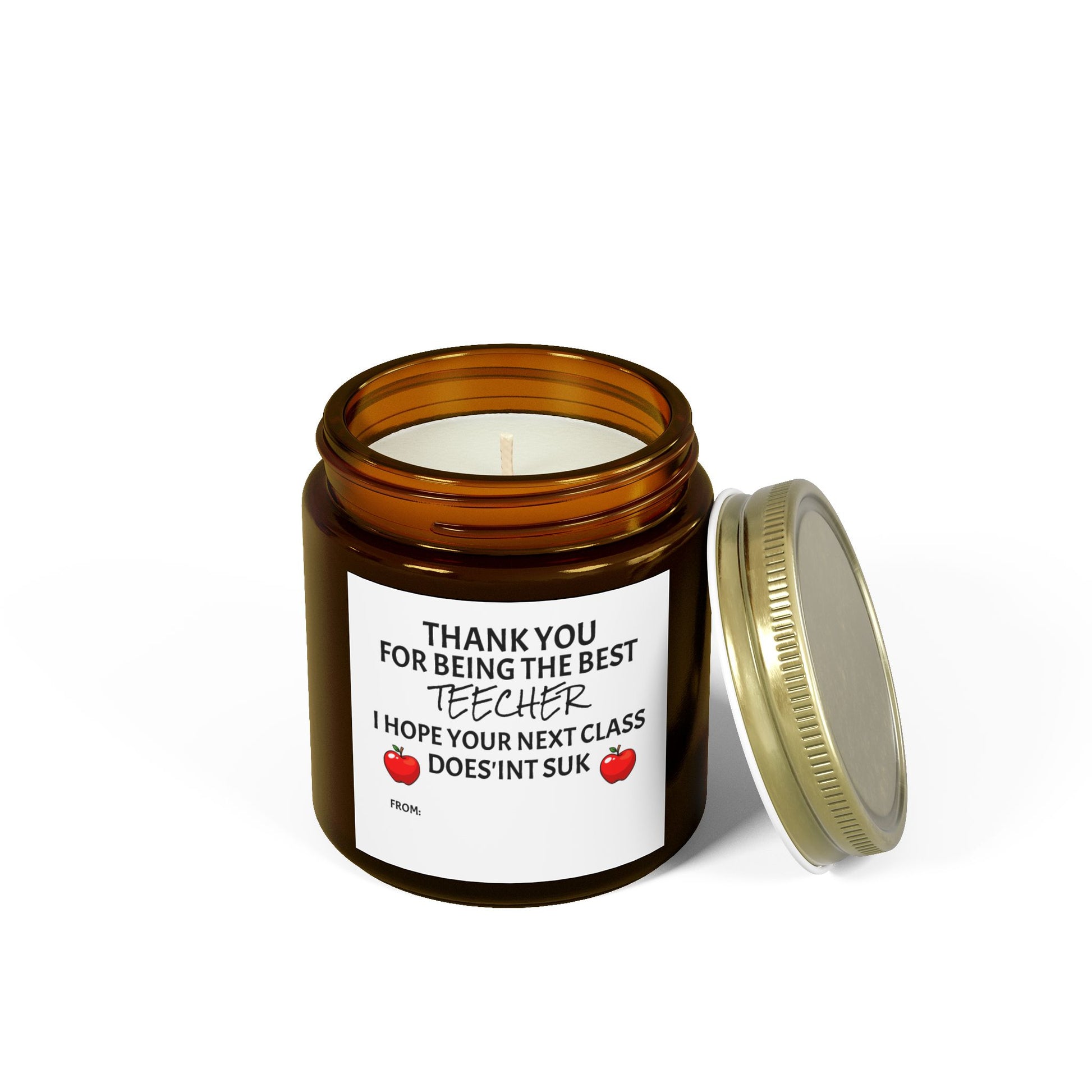 Thank You For Being The Best Teecher. I Hope Your Next Class Does'int Suk - Scented Candles, Coconut Apricot Wax (4oz, 9oz)