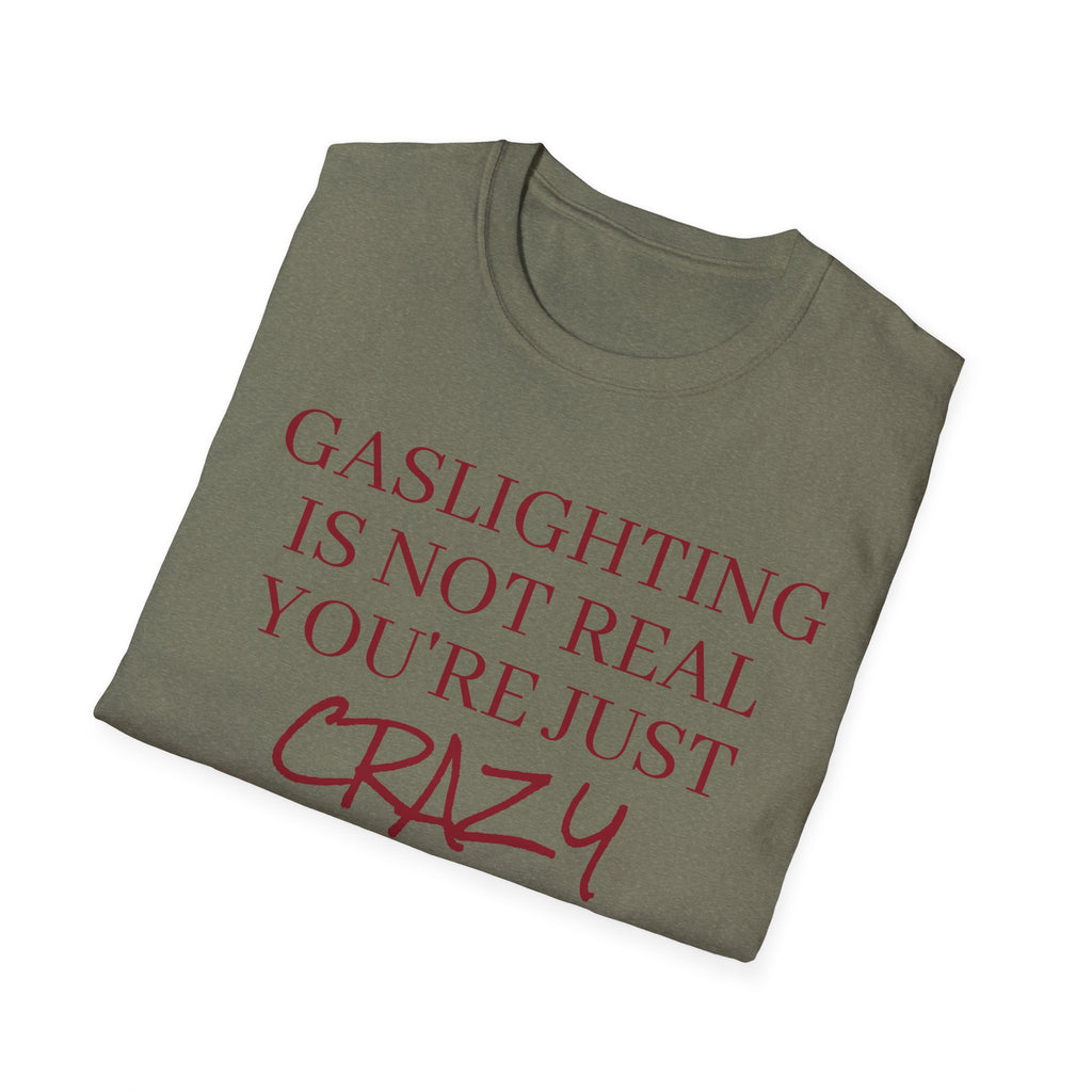 Gaslighting is not real, you're just crazy!