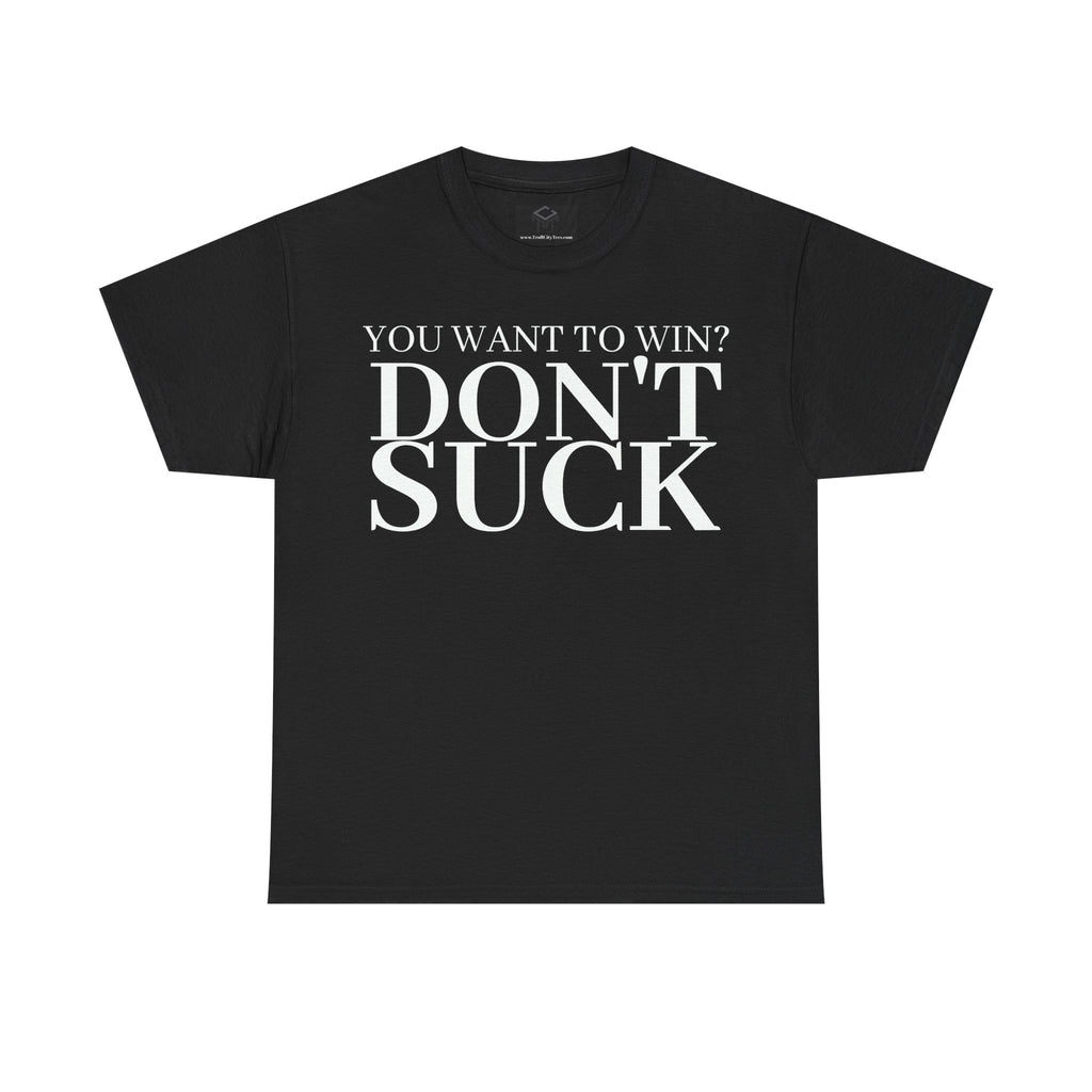 'YOU WANT TO WIN...DON'T SUCK'