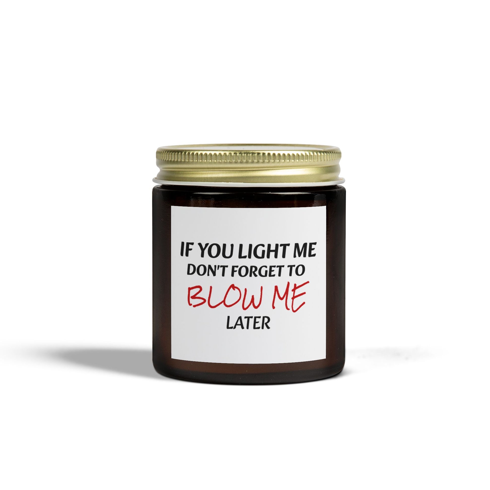 If You Light Me, Don't Forget To Blow Me Later - Scented Candles, Coconut Apricot Wax (4oz, 9oz)