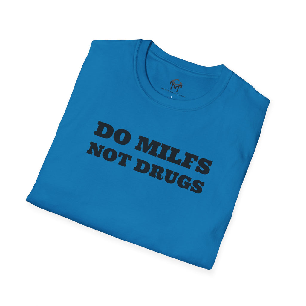 Do Milfs, Not Drugs - Funny Unisex T-Shirt
