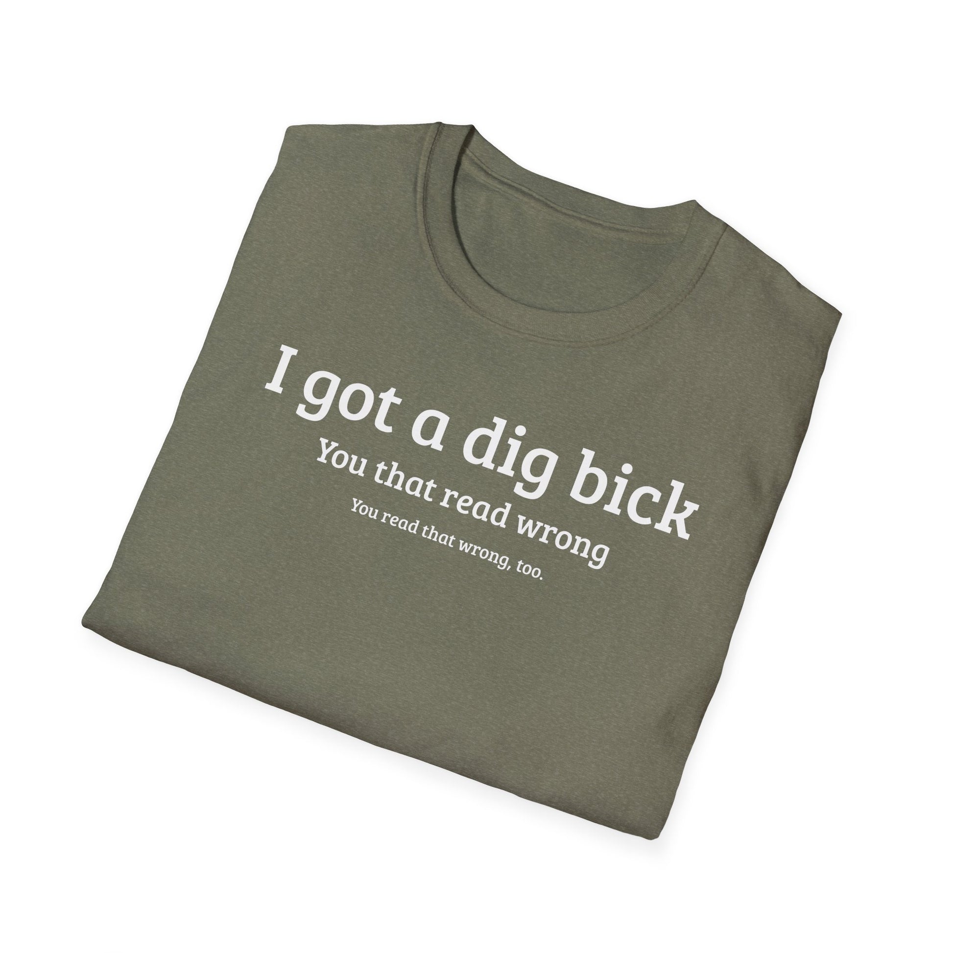 I got a dig bick...