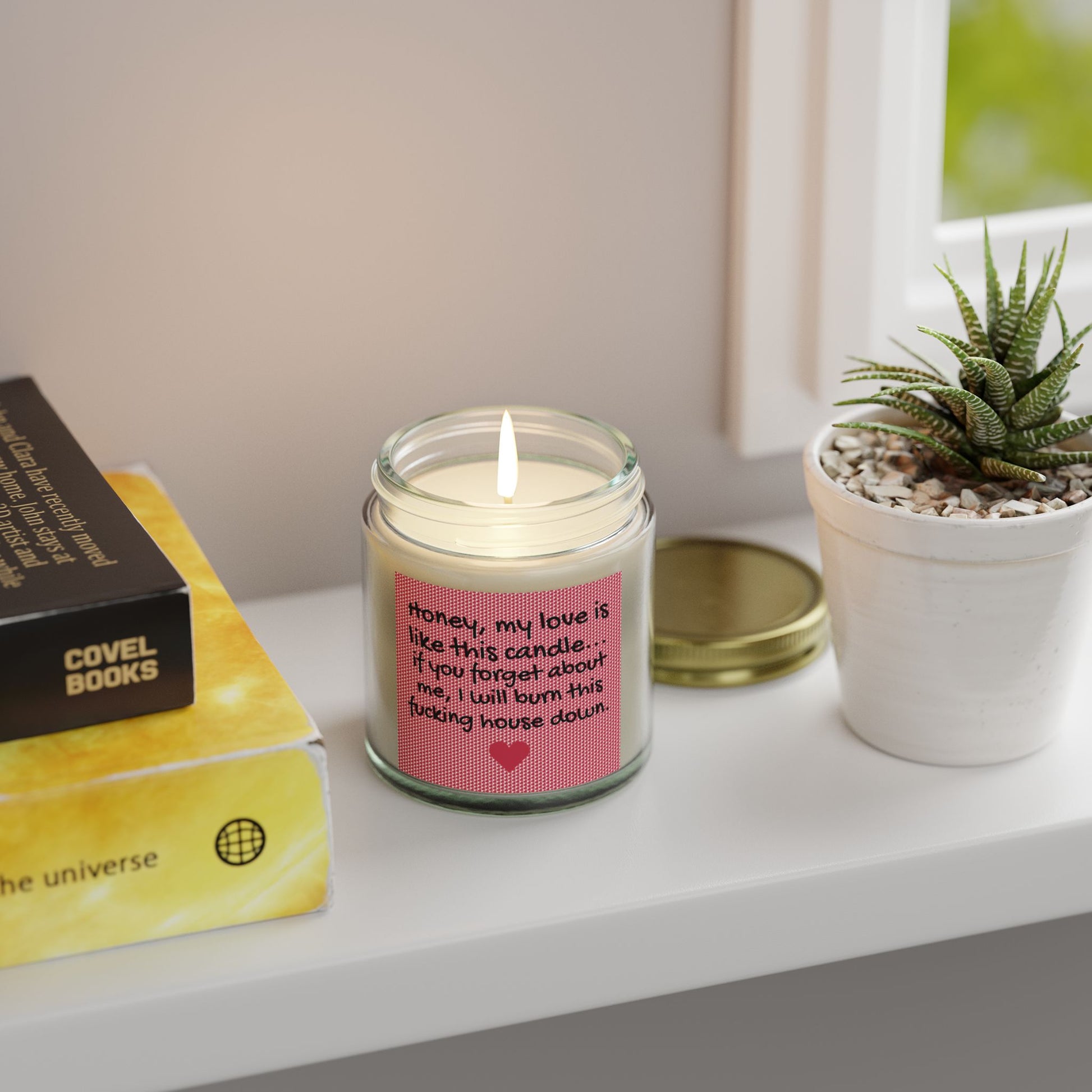 My love is like this candle, if you forget about me, I will burn this f*cking house down. - Scented Candles, Coconut Apricot Wax (4oz, 9oz)