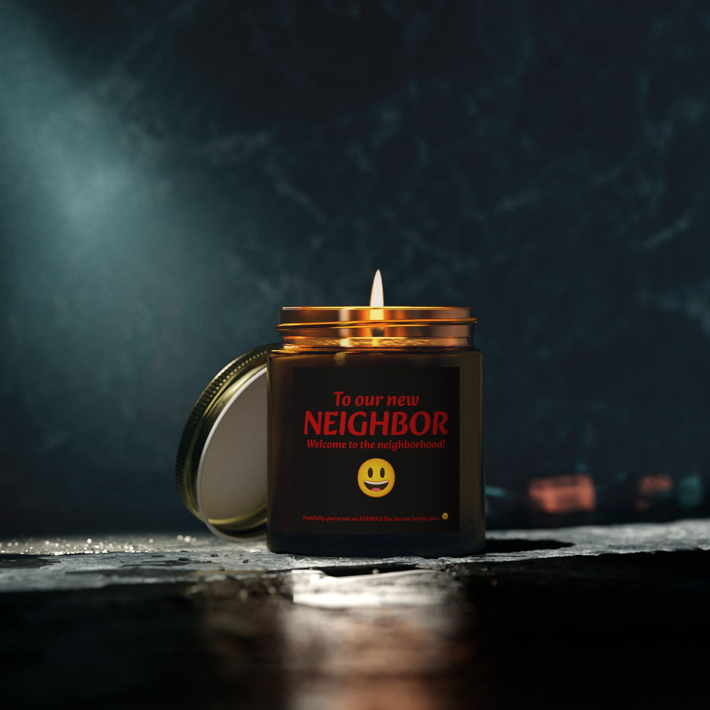 To our new neighbor, welcome to the neighborhood! Hopefully you're not an asshole like the last one... - Scented Candles, Coconut Apricot Wax (4oz, 9oz)