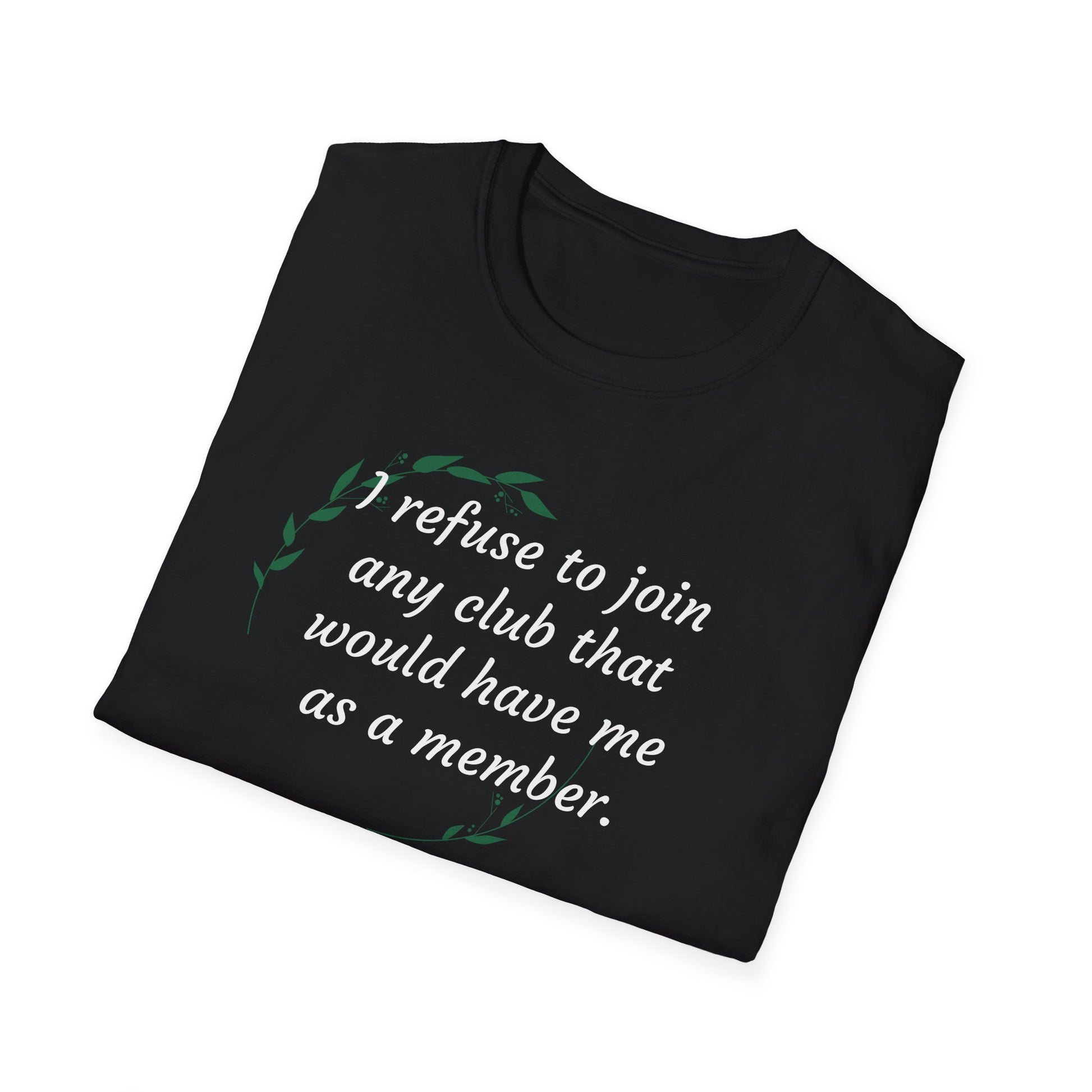I refuse to join any club...